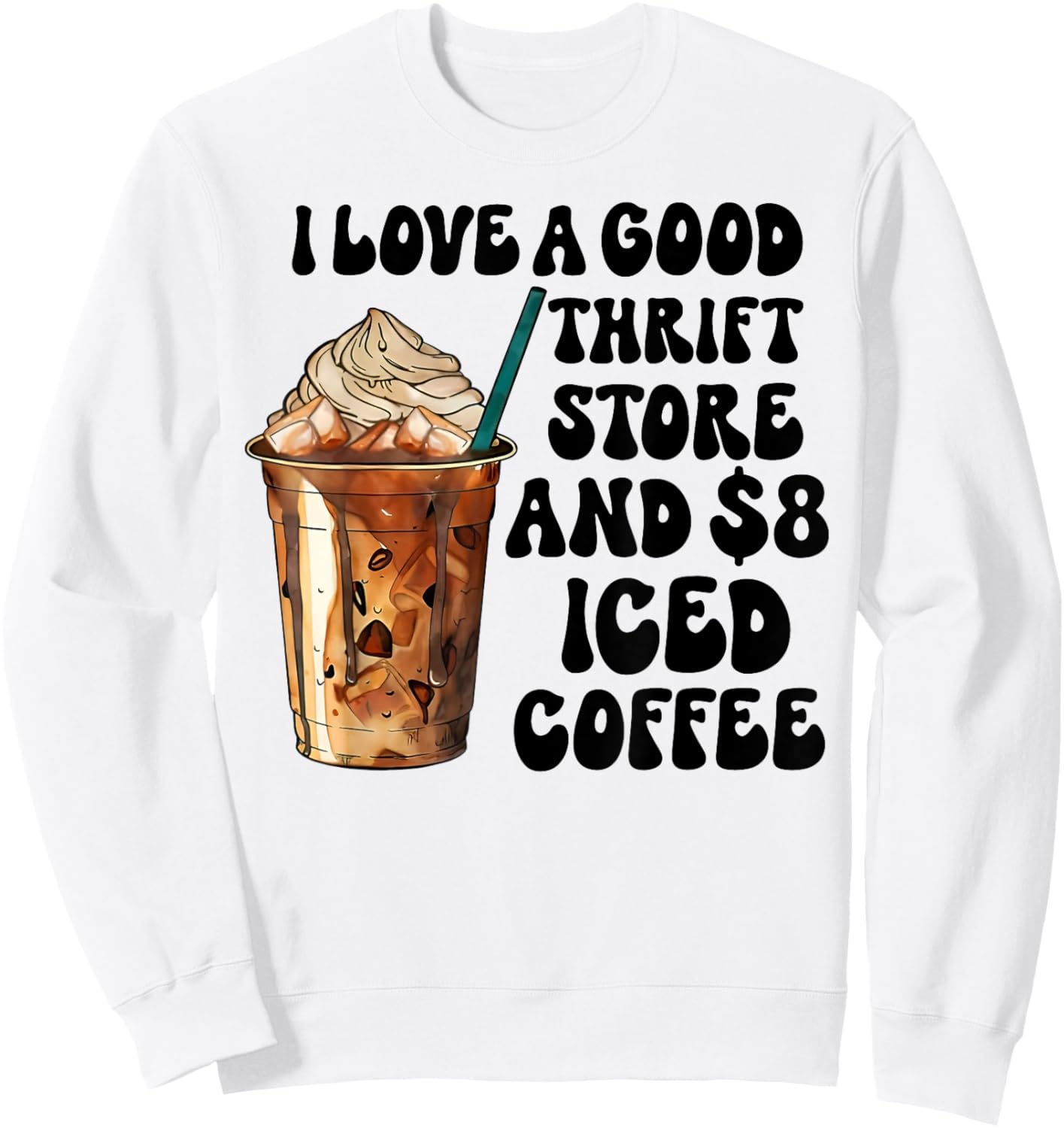I Love A Good Thrift Store And Iced Coffee Sweatshirt - Sweatshirt | White