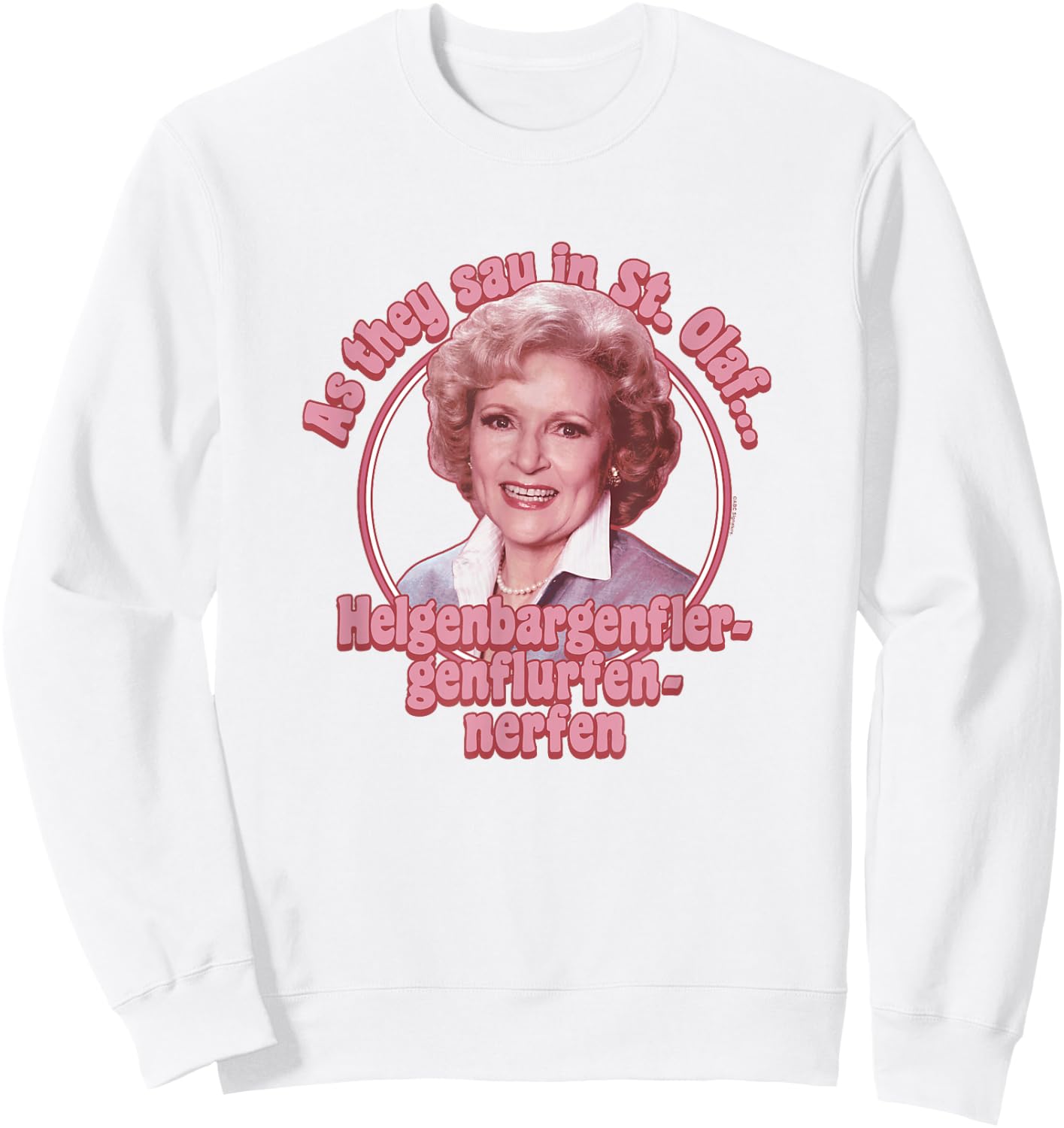 The Golden Girls Iconic Rose As They Say in St. Olaf Poster Sweatshirt - Sweatshirt | White
