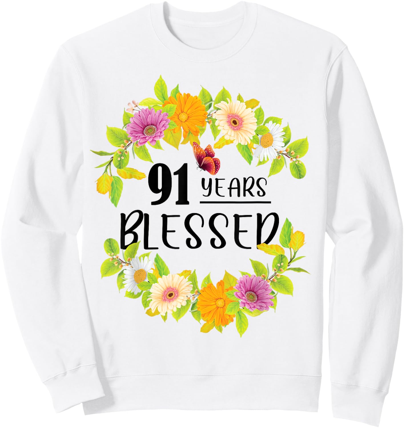 Floral Happy 91st Birthday 91 Years Blessed Sweatshirt - Sweatshirt | White