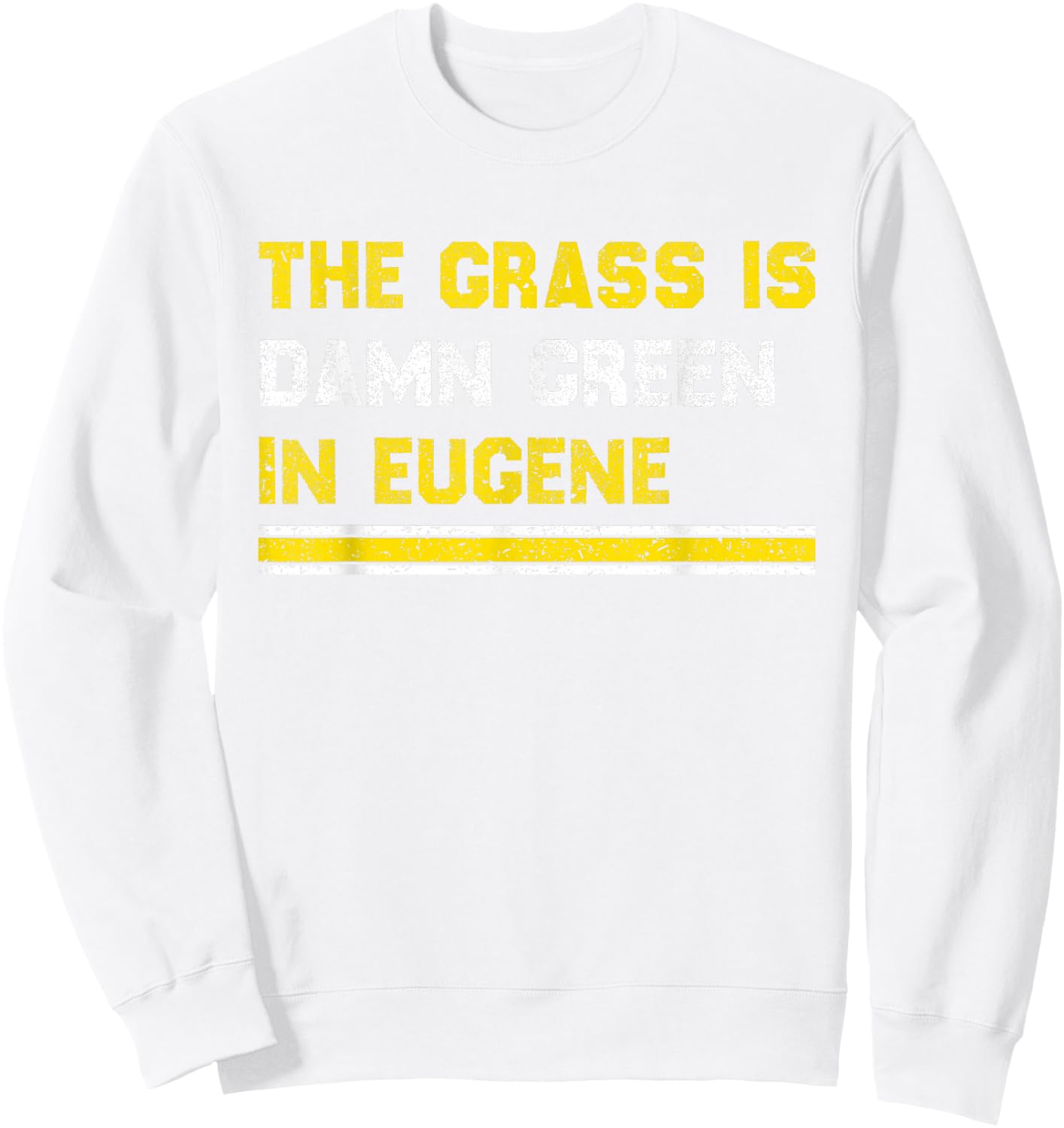 The Grass is Damn Green in Eugene Sweatshirt - Sweatshirt | White