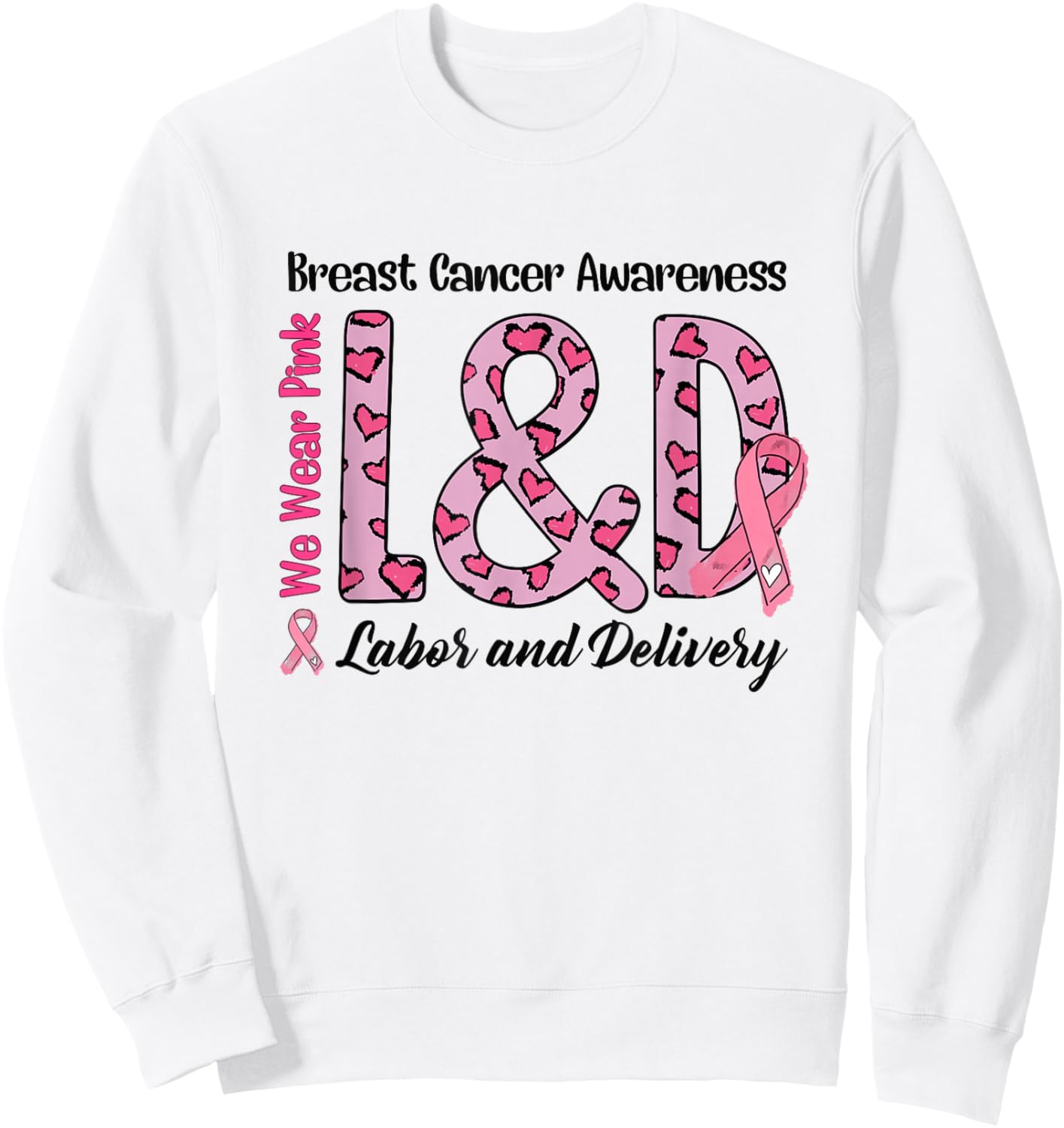 Breast Cancer Awareness Labor and Delivery We Wear Pink L&D Sweatshirt - Sweatshirt | White