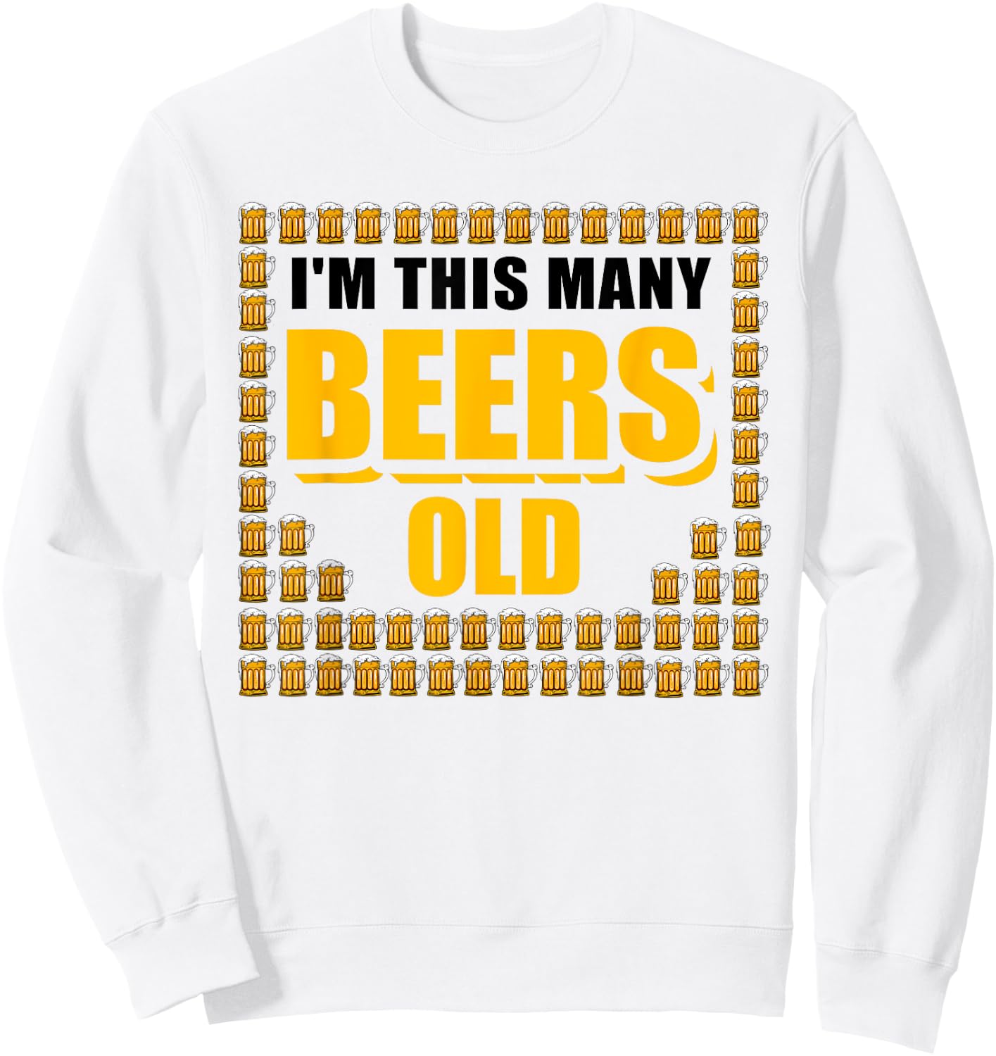 I'm This Many Beers Old 64th Birthday 64 Years Funny Gift Sweatshirt - Sweatshirt | White