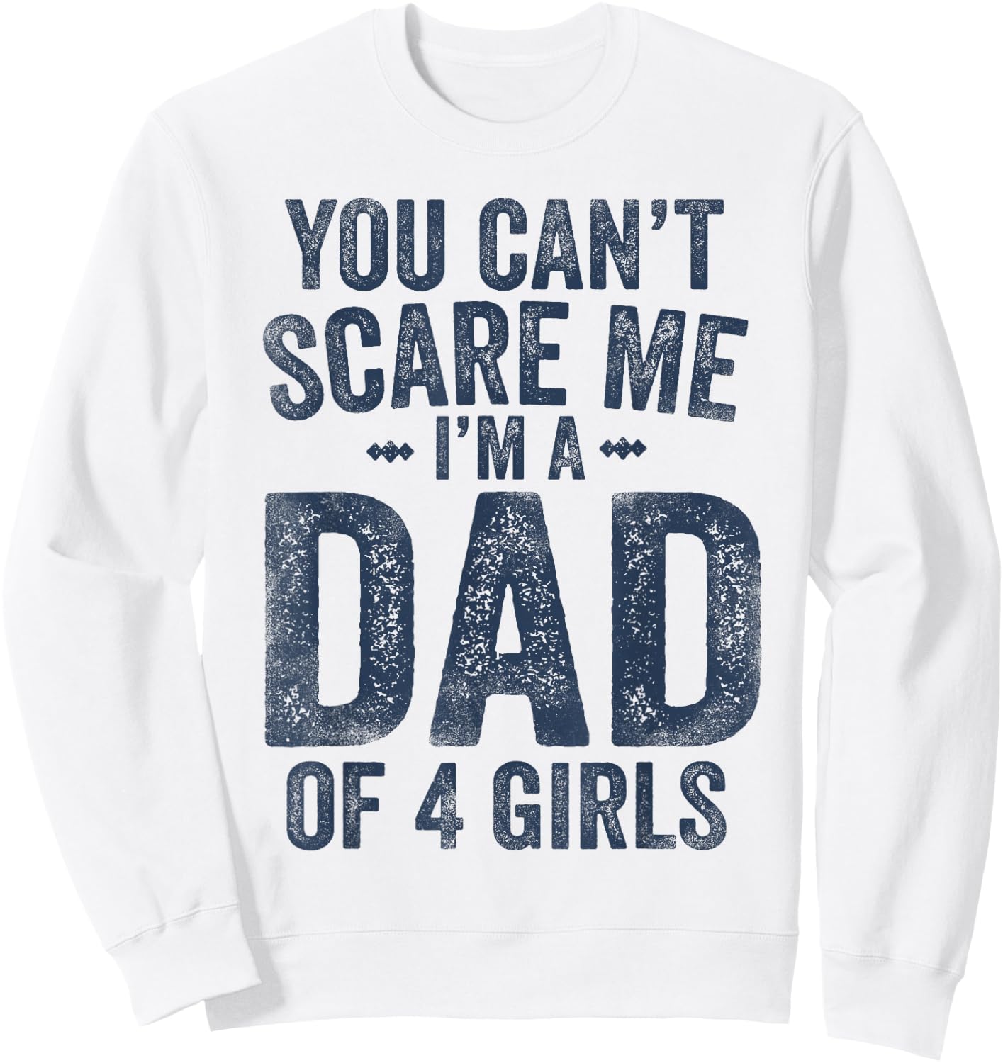 You Can't Scare Me I'm a Dad of 4 Girls Father's Day Sweatshirt - Sweatshirt | White
