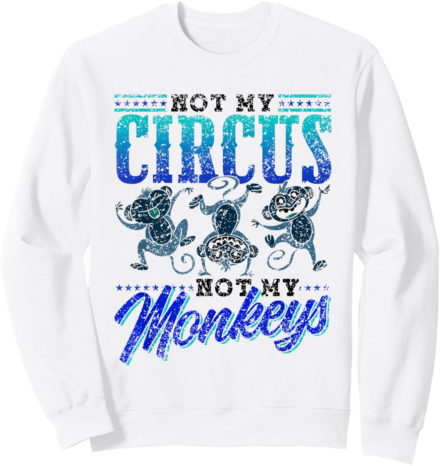 Not My Circus Not My Monkeys Saying Monkey Lover Animal Sweatshirt - Sweatshirt | White