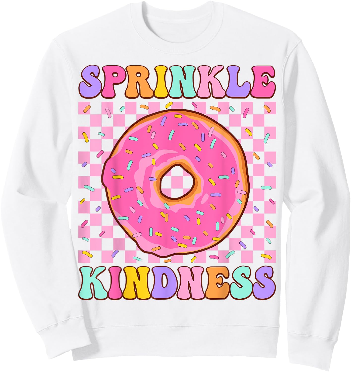 Donut Sprinkle Kindness Funny Girls Women Doughnut Lover Sweatshirt - Sweatshirt | White