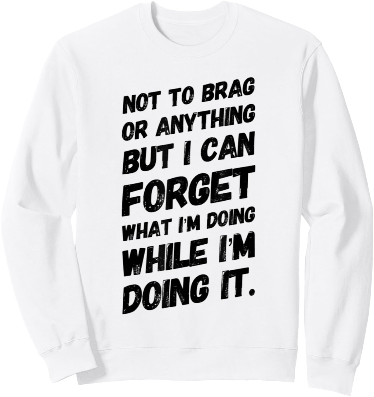 Not to Brag or Anything but I Can Forget What I'm Doing Sweatshirt - Sweatshirt | White