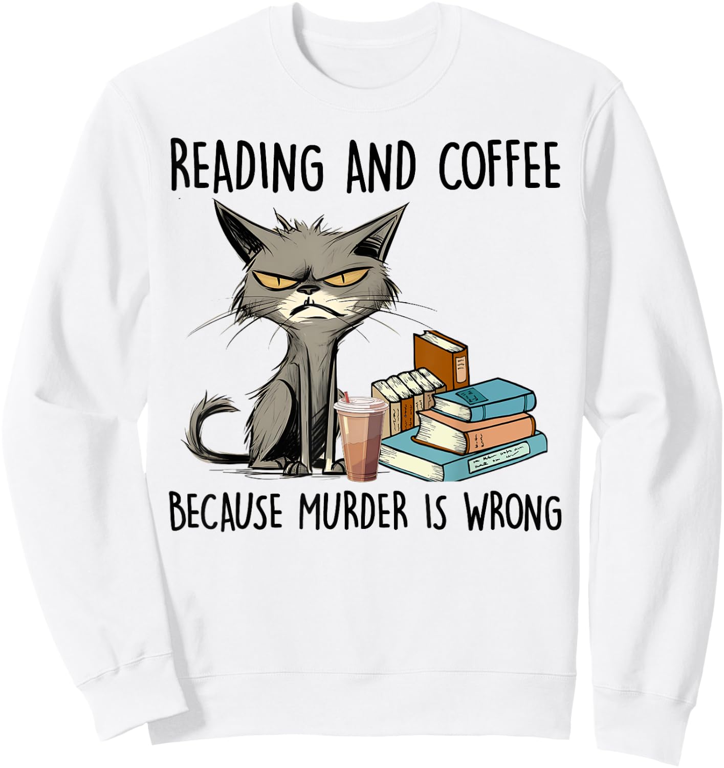 Reading And Coffee Because Murder Is Wrong, Funny Book Lover Sweatshirt - Sweatshirt | White