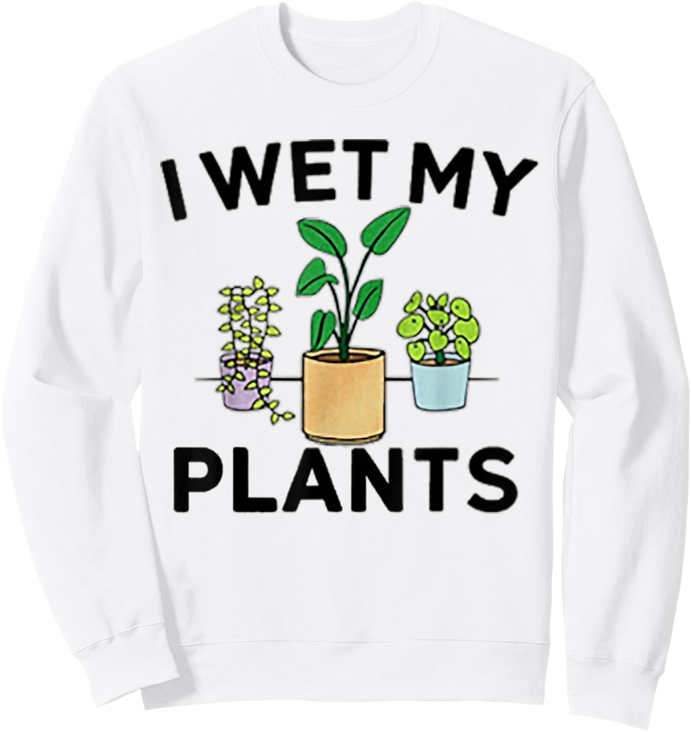 I Wet My Plants Sweatshirt - Sweatshirt | White