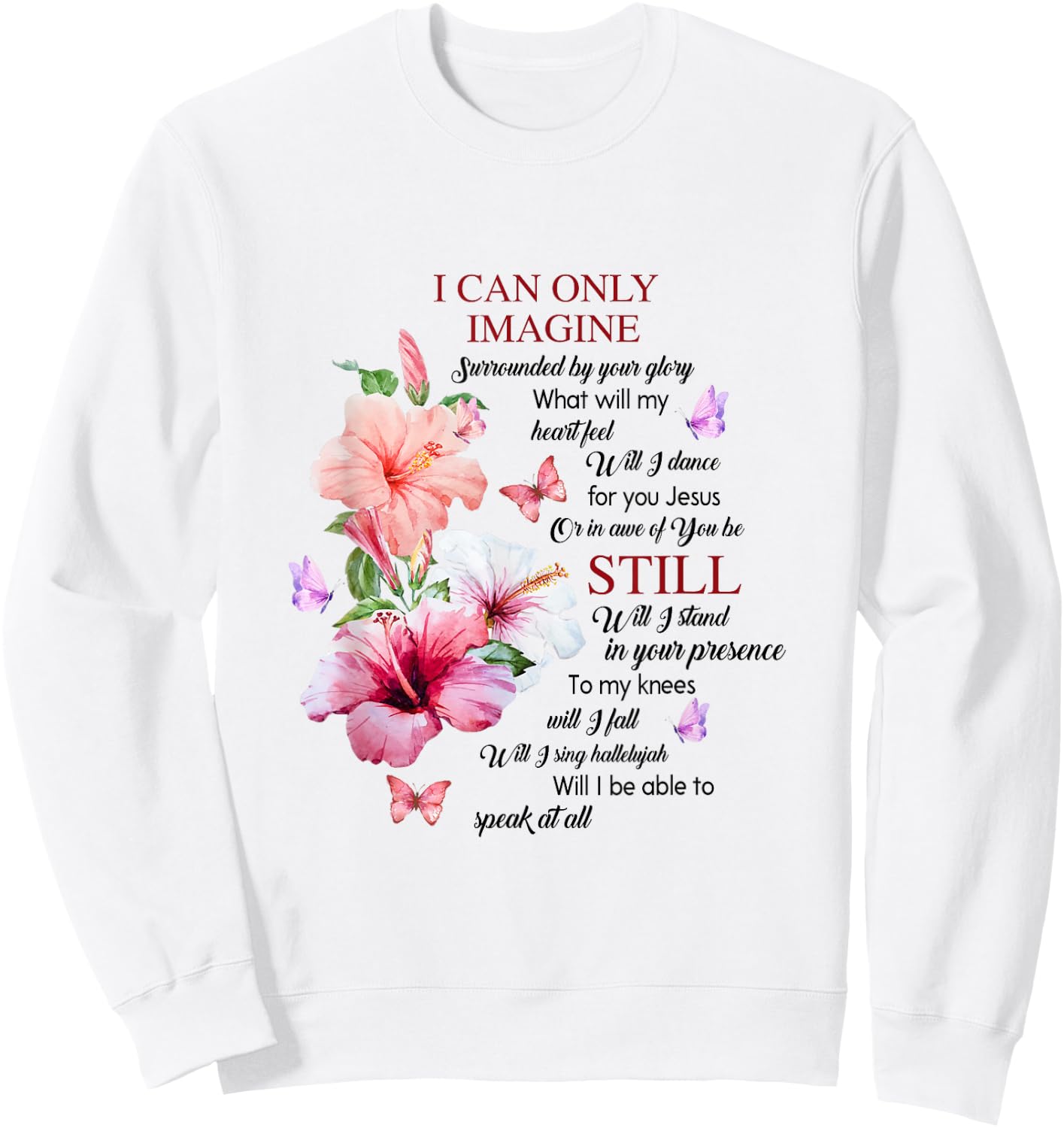 I Only Can Imagine Faith Christian Faith Jesus God Hibiscus Sweatshirt - Sweatshirt | White