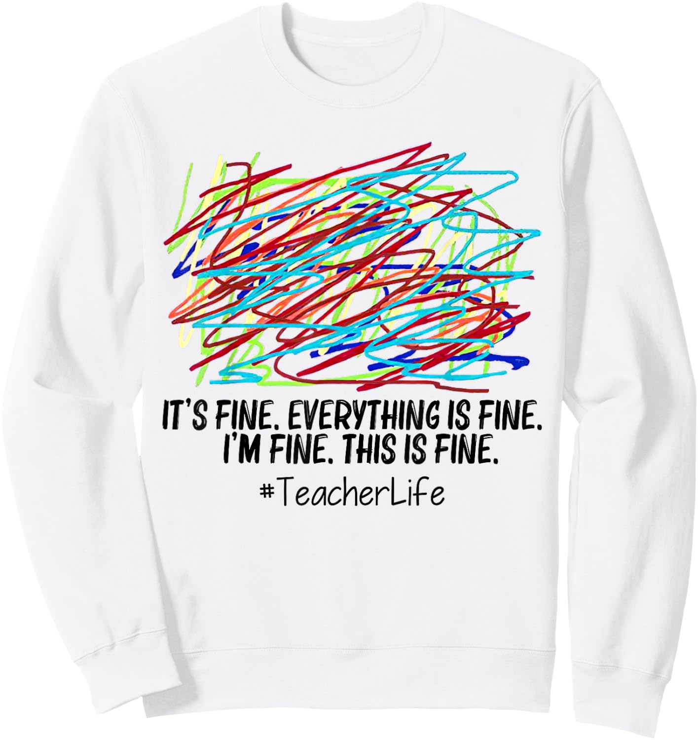 It's Fine Everything Is Fine I'm Fine This Is Fine Teacher Women Sweatshirt - Sweatshirt | White