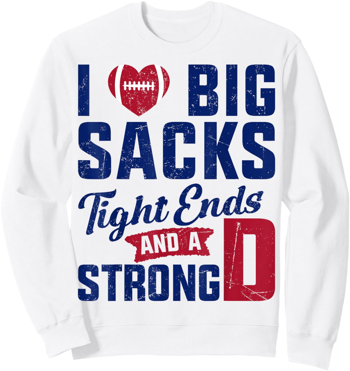 I Love Big Sacks Tight Ends And Strong D Football Saying Sweatshirt - Sweatshirt | White