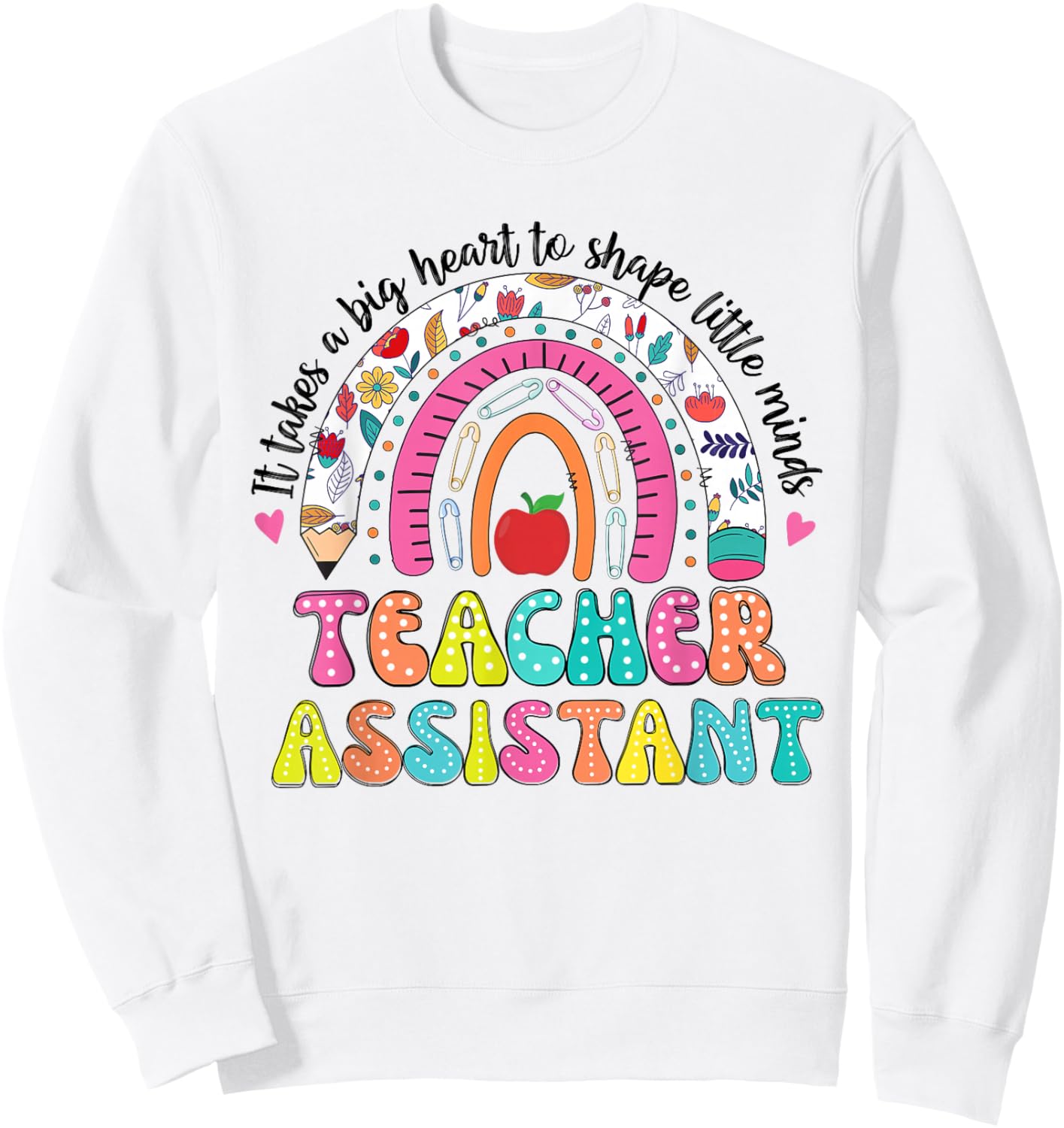 It Takes A Big Heart To Shape Little Minds Teacher Assistant Sweatshirt - Sweatshirt | White