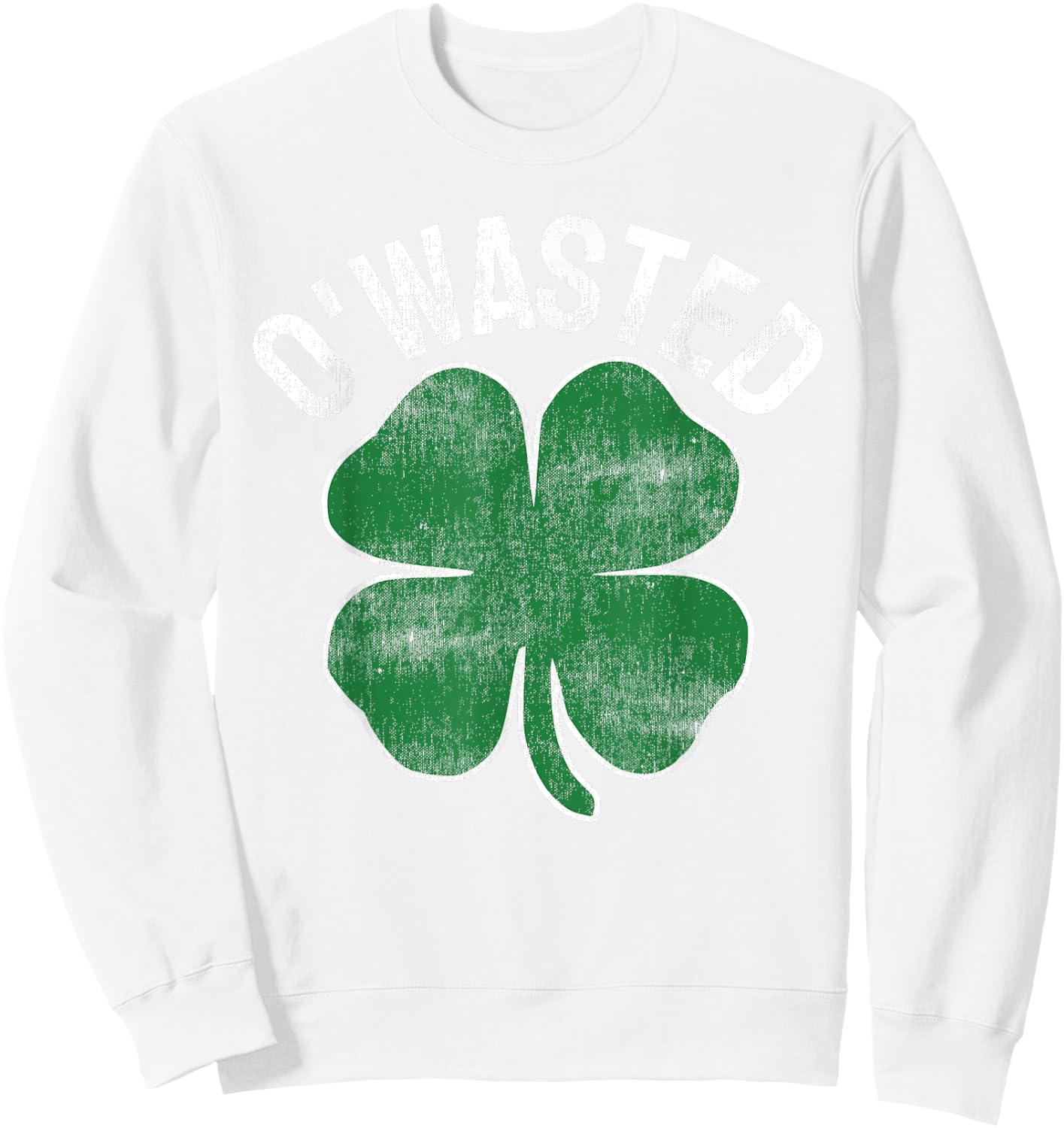 O'Wasted St. Patrick's Day Saint Paddy's Drinking Drunk Beer Sweatshirt - Sweatshirt | White