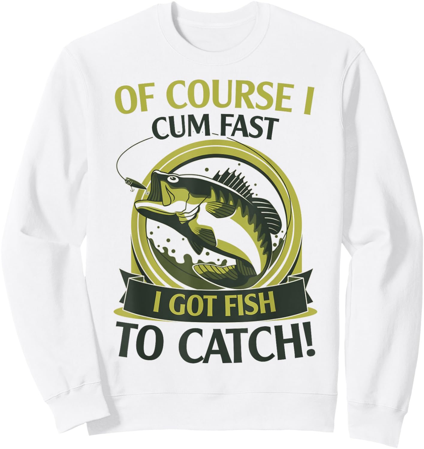 Of Course I Cum Fast I Got Fish To Catch Fish Fisher Gift Sweatshirt - Sweatshirt | White
