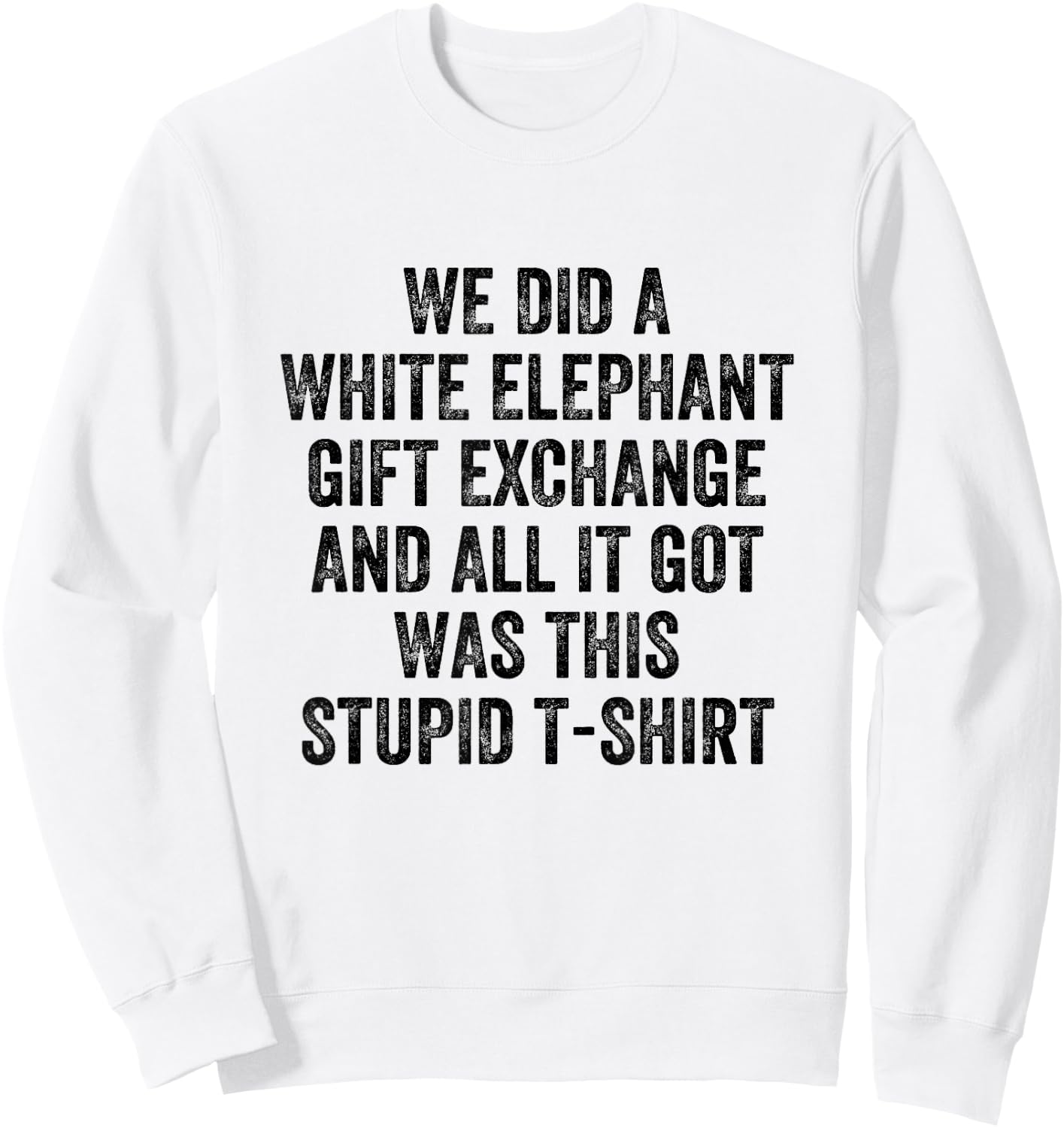 Stupid White Elephant Gift Sweatshirt - Sweatshirt | White