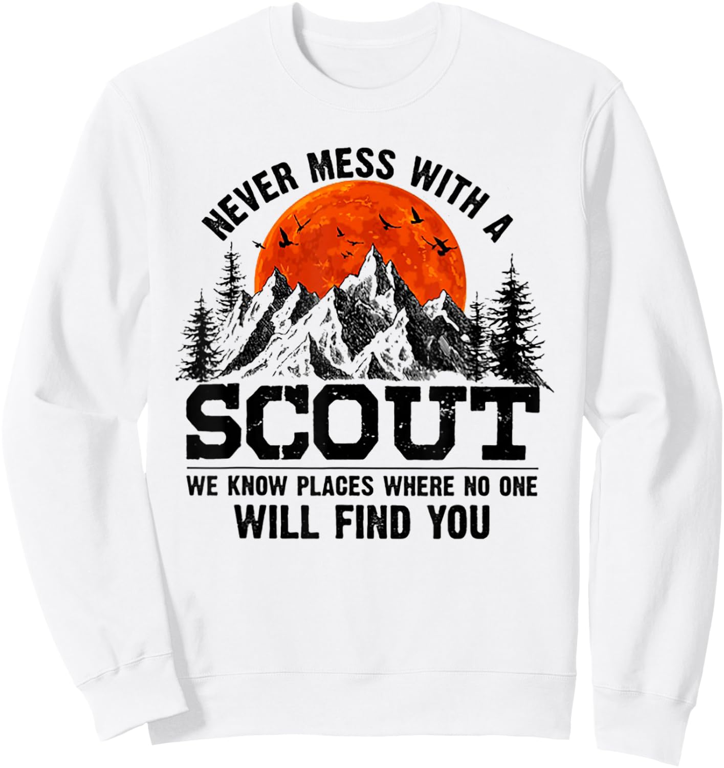Never Mess With A Scout We Know Places Where No One Sweatshirt - Sweatshirt | White