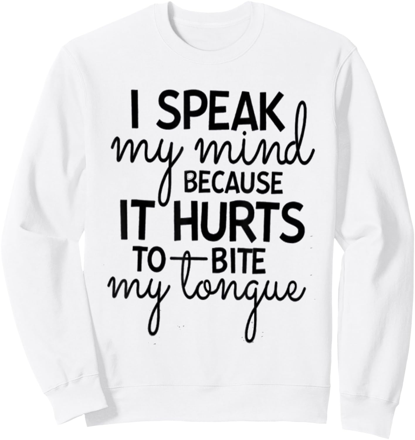 I Speak My Mind Because it Hurts To Bite My Tongue Extrovert Sweatshirt - Sweatshirt | White