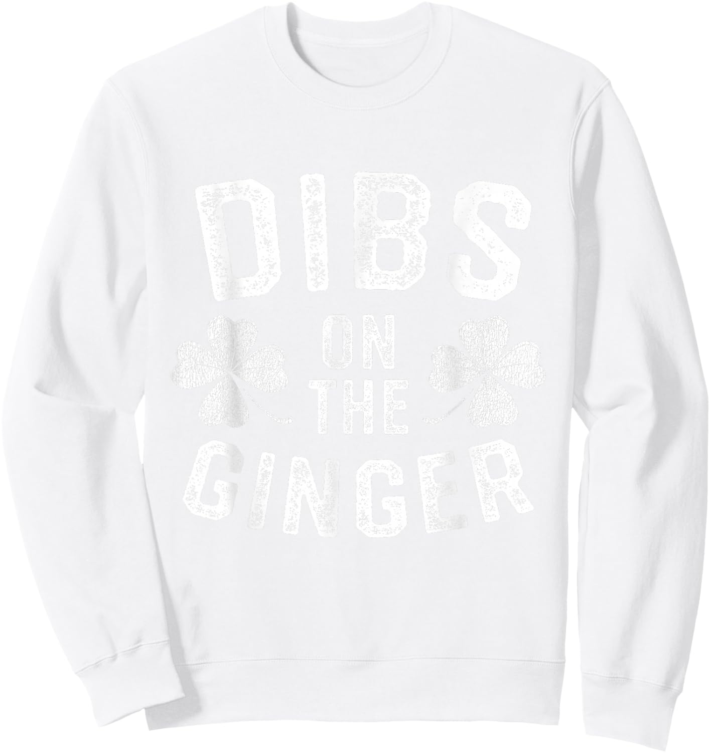 Dibs on the Ginger Funny St Patricks Day Men Women Sweatshirt - Sweatshirt | White