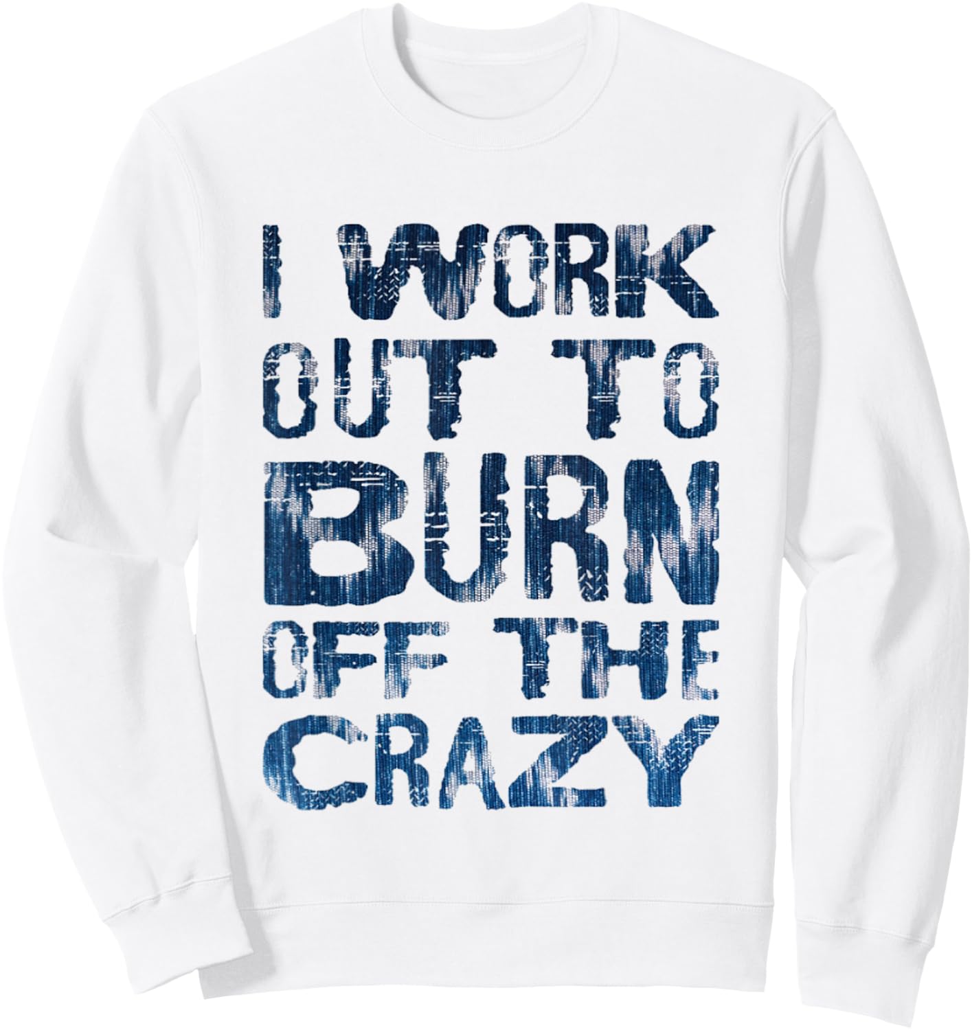 I Workout To Burn Off The Crazy Funny Workout Motivational Sweatshirt - Sweatshirt | White