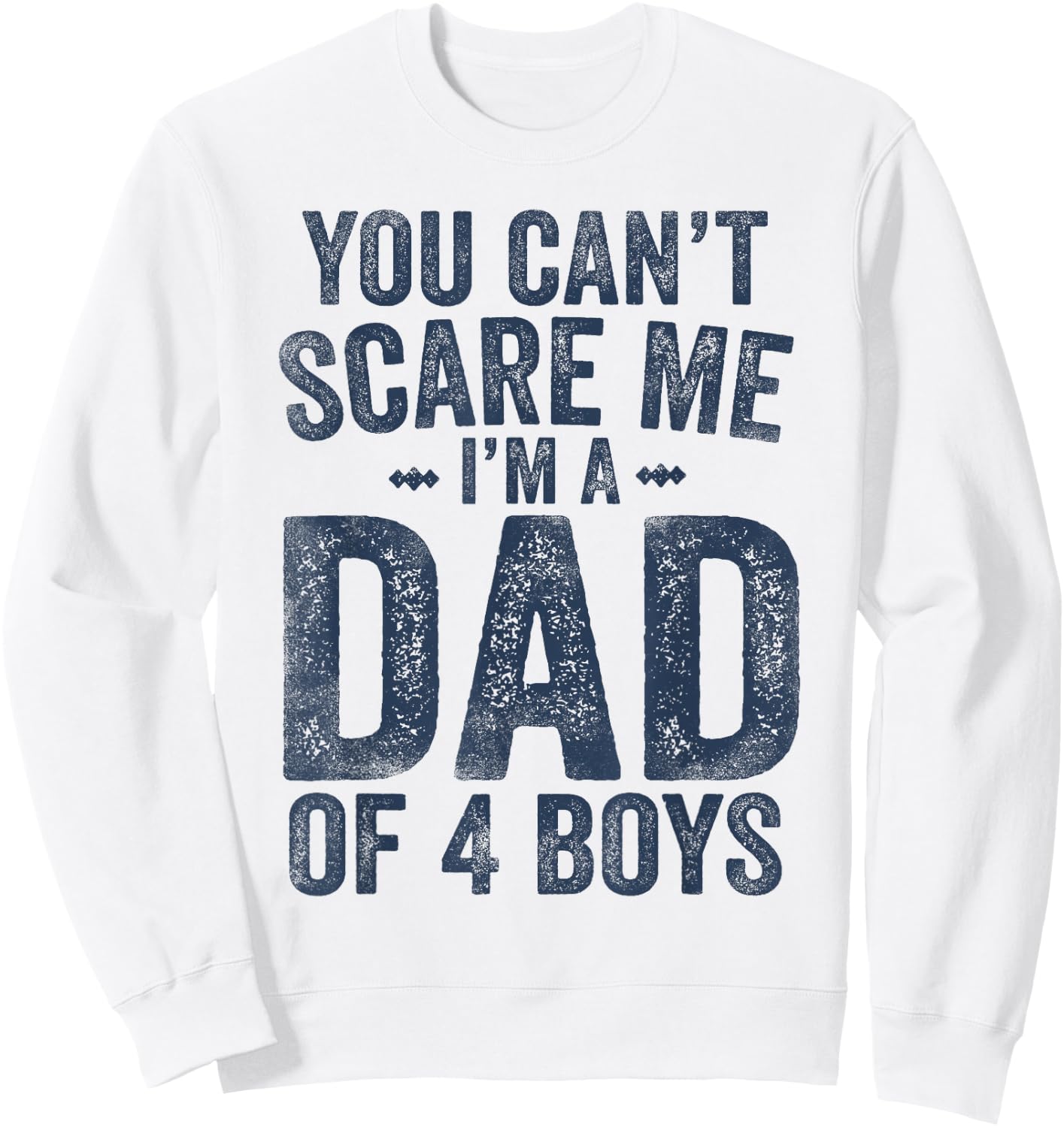 You Can't Scare Me I'm a Dad of 4 Boys Father's Day Sweatshirt - Sweatshirt | White