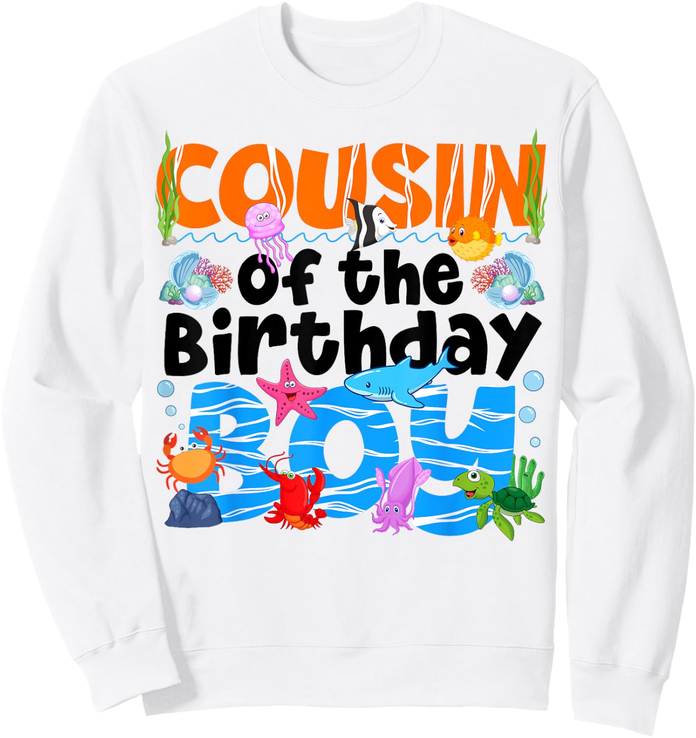 Cousin Under Sea Birthday Party Boy Ocean Sea Animals Themed Sweatshirt - Sweatshirt | White