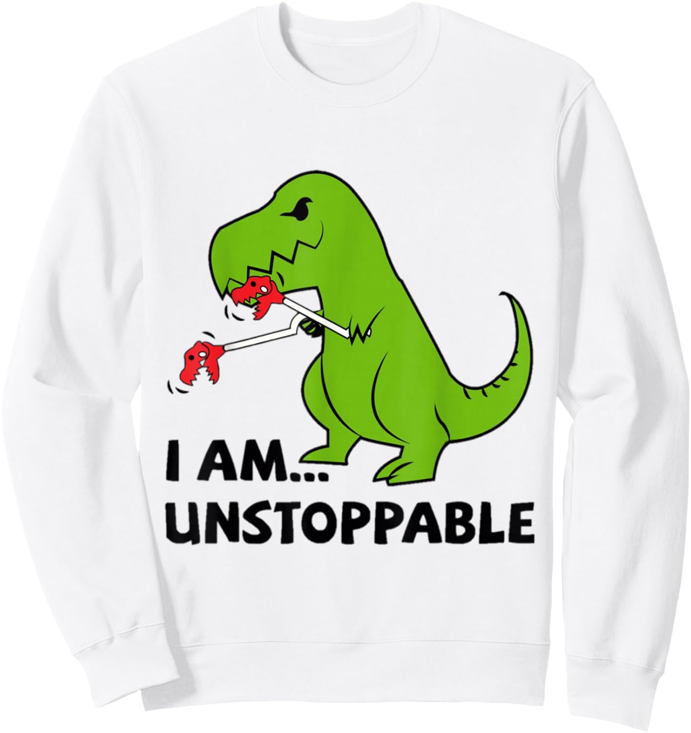 I'M UNSTOPPABLE T-rex Dinosaur Funny Cute Trendy Sweatshirt - Sweatshirt | White