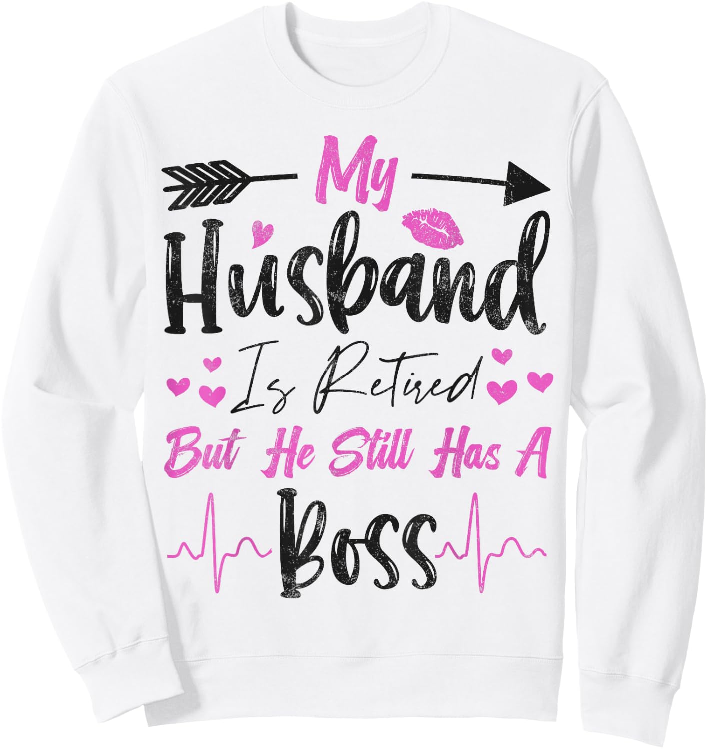 My Husband is Retired but He Still Has a Boss Funny Sweatshirt - Sweatshirt | White