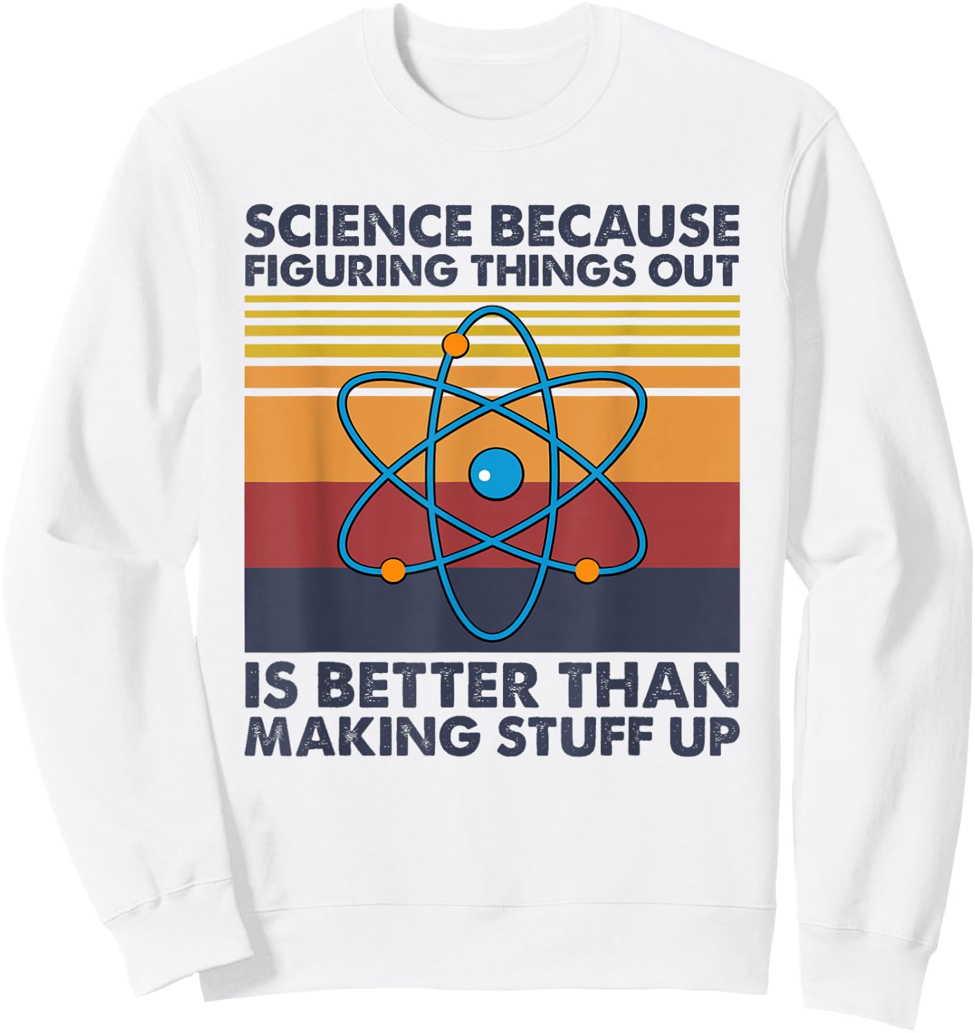 Funny Science Saying Pun Joke Sweatshirt - Sweatshirt | White