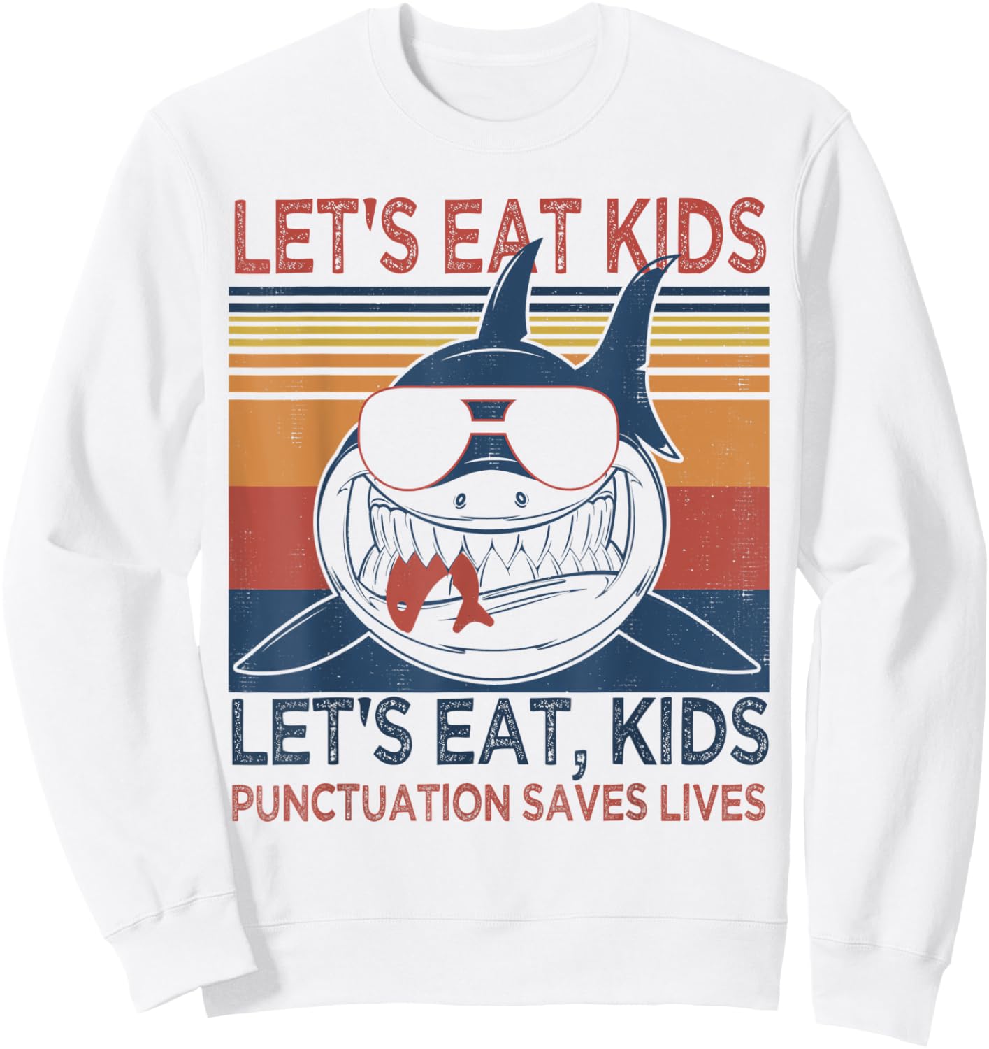 Let's Eat Kids Punctuation Saves Lives Funny Grammar Shark Sweatshirt - Sweatshirt | White