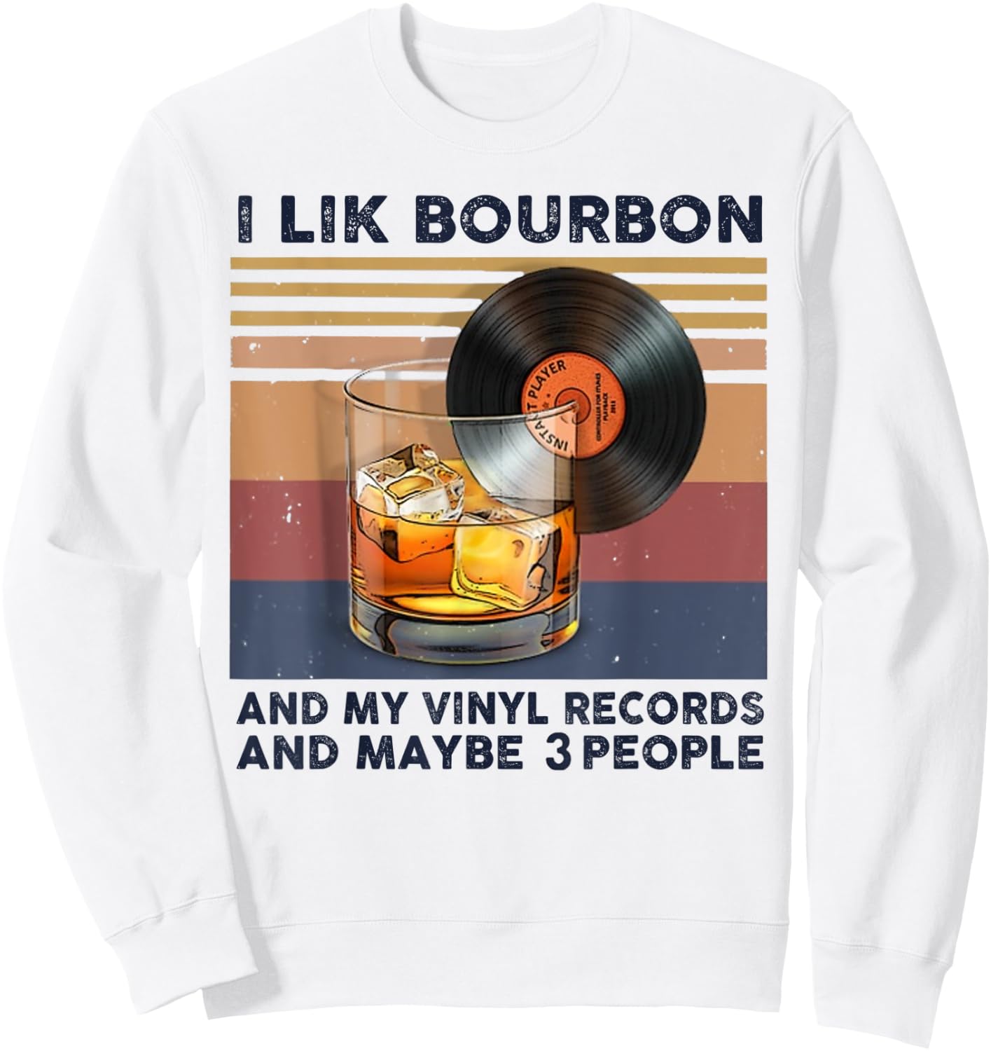 I Like Bourbon And My Vinyl Records And Maybe 3 People Sweatshirt - Sweatshirt | White