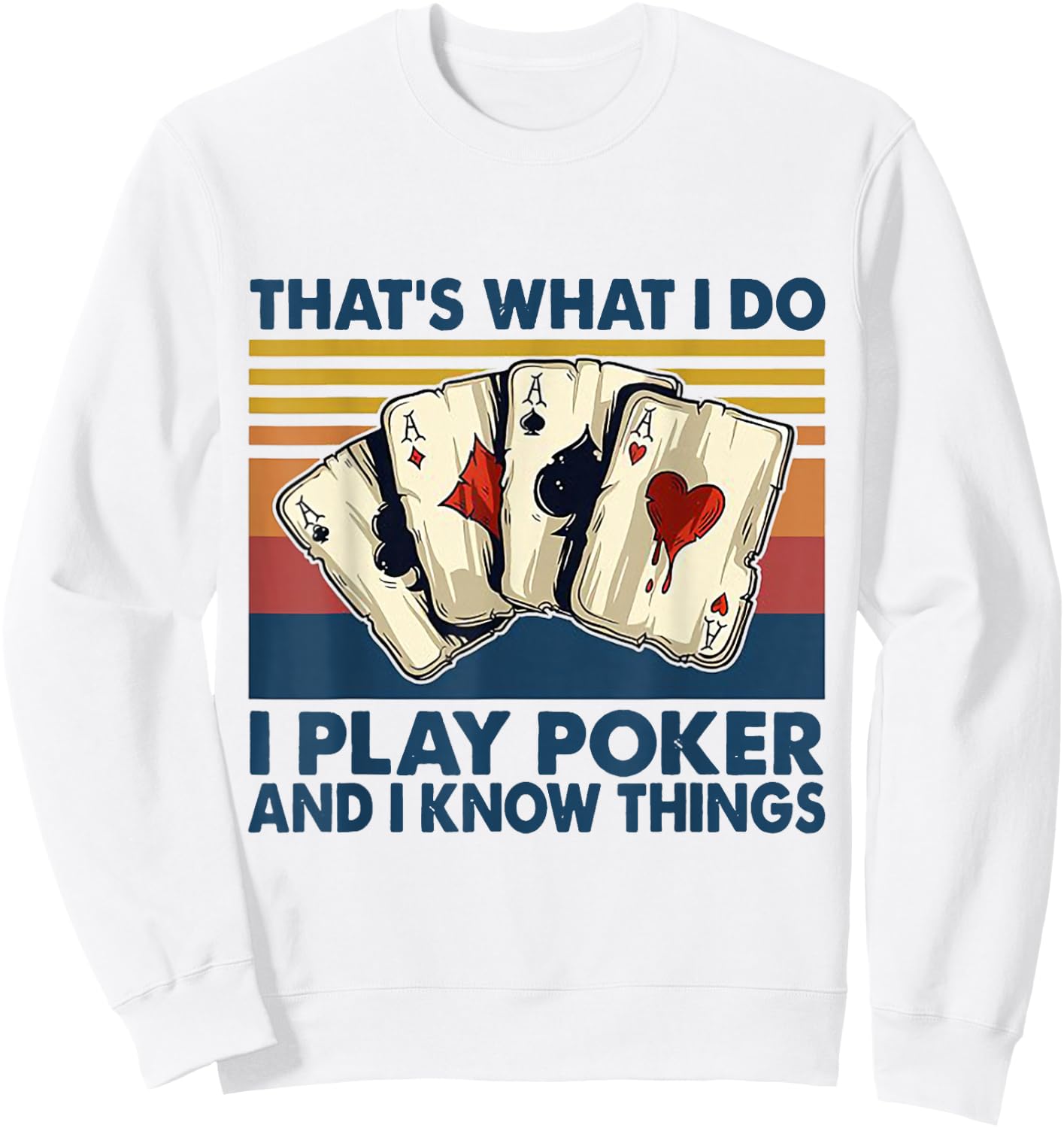 That's What I Do i Play Poker And I Know Things Sweatshirt - Sweatshirt | White