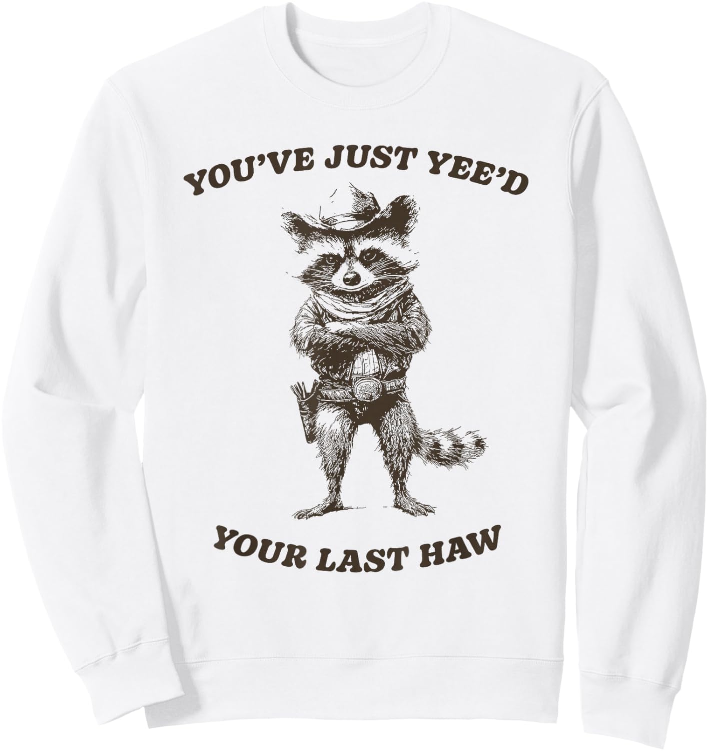 You’ve Yee’d Your Last Haw Funny Cowboy Raccoon Sweatshirt - Sweatshirt | White