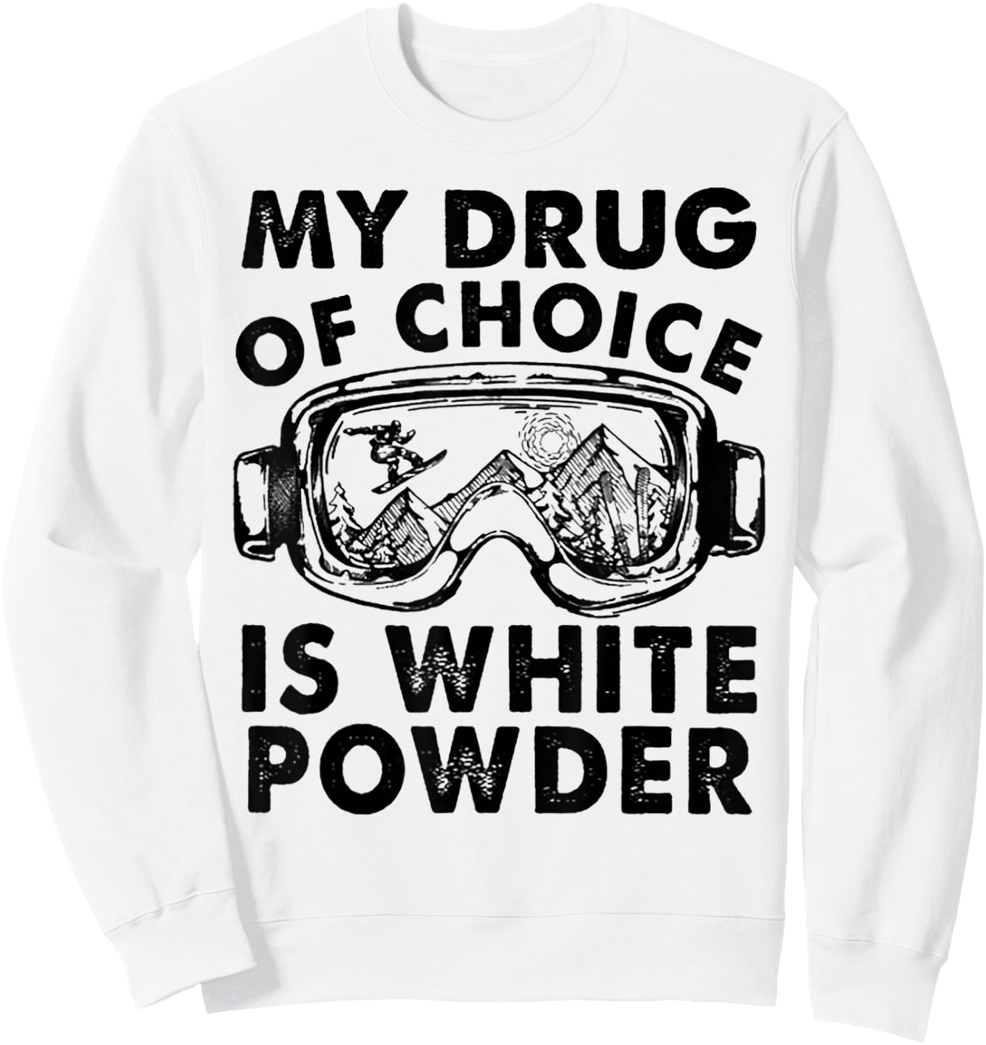 My Drug of Choice Is White Powder Skiing Sweatshirt - Sweatshirt | White