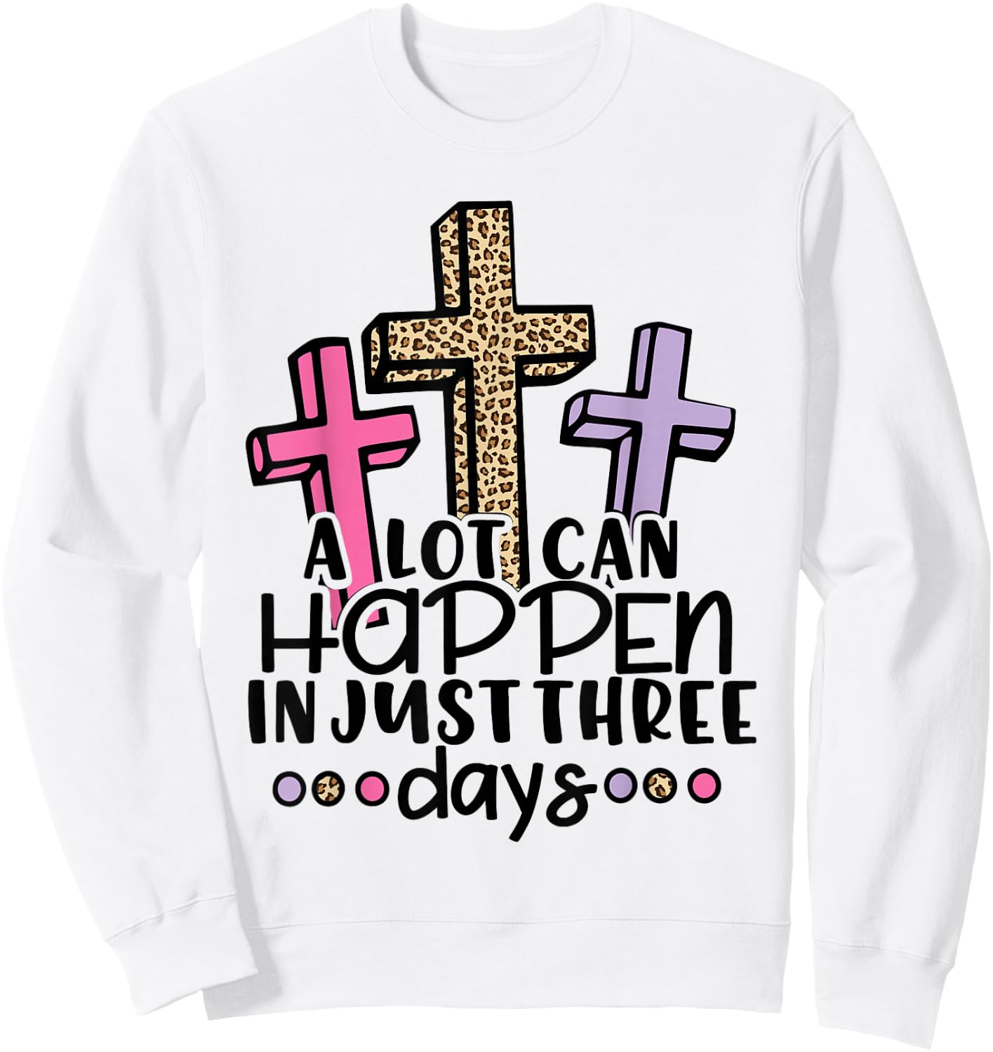 Jesus Easter Gift Cross Risen A Lot Can Happen 3 Day Leopard Sweatshirt - Sweatshirt | White