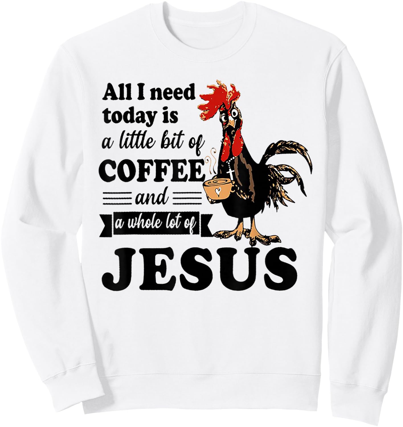 All I Need Is A Little Bit Of Coffee & A Whole Lot Of Jesus Sweatshirt - Sweatshirt | White