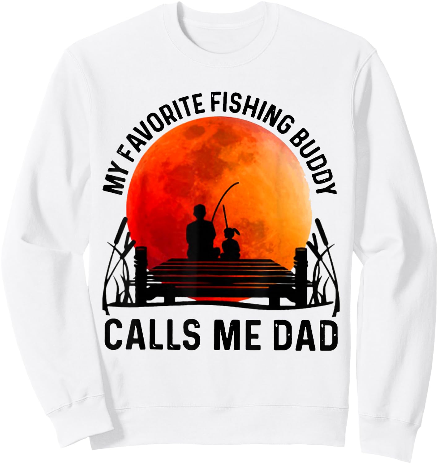 My Favorite Fishing Buddy Calls Me Dad Sweatshirt - Sweatshirt | White