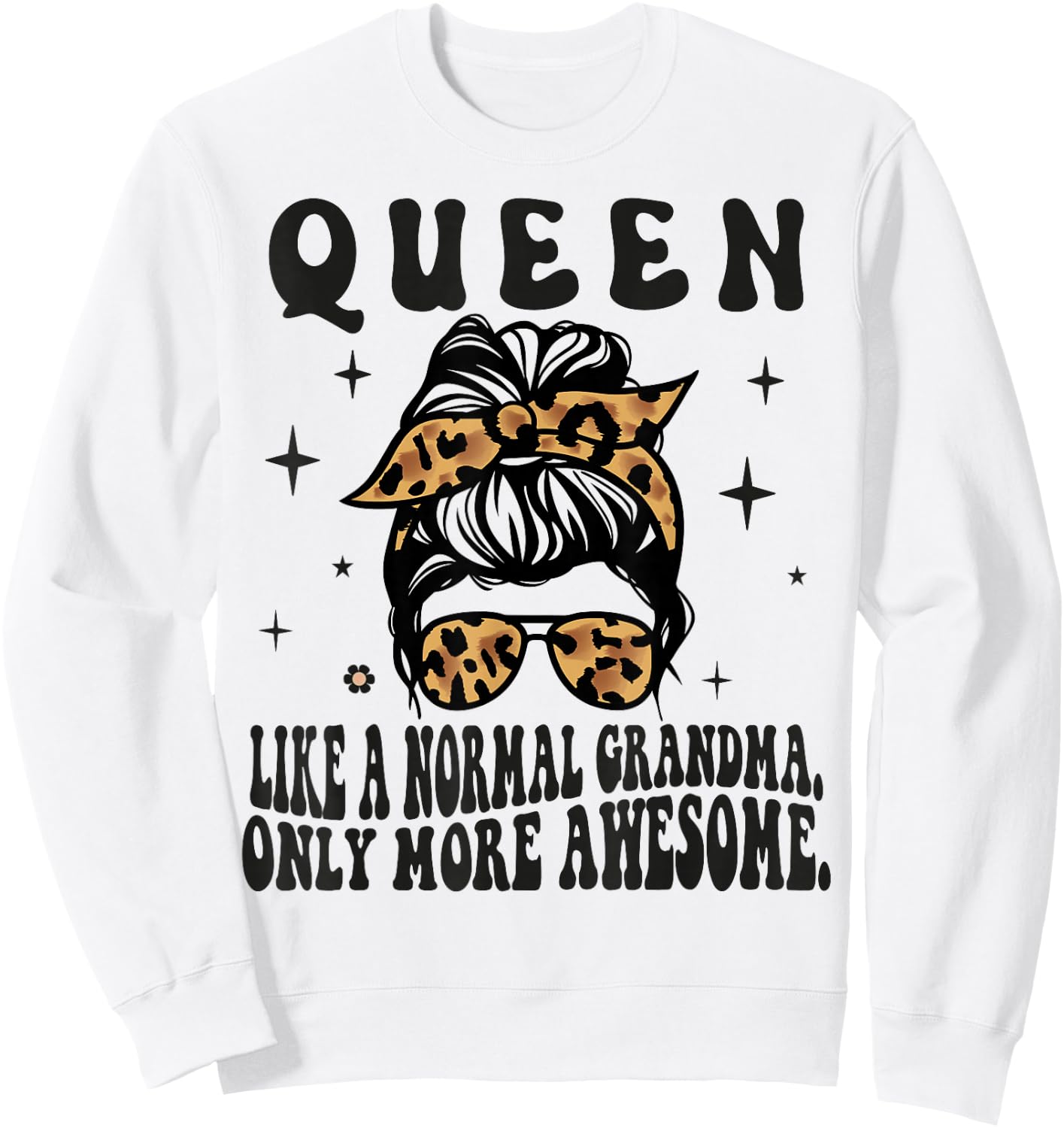 QUEEN Like a Normal Grandma Only More Awesome Mothers Day Sweatshirt - Sweatshirt | White