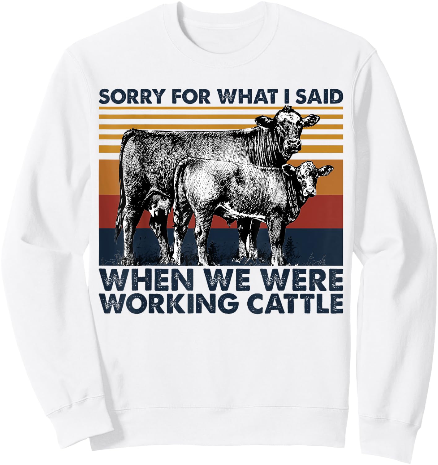 Sorry For What I Said When We Were Working Cattle Sweatshirt - Sweatshirt | White