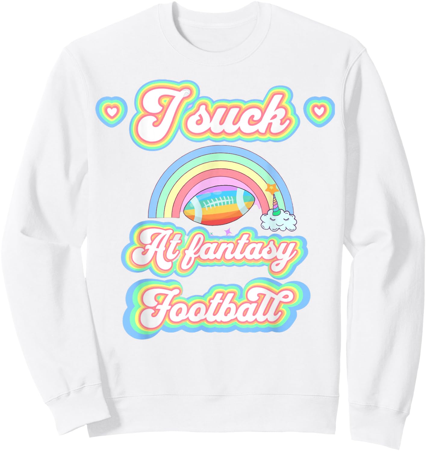 I Suck at Fantasy Football Unicorn Rainbow Loser Men Sweatshirt - Sweatshirt | White