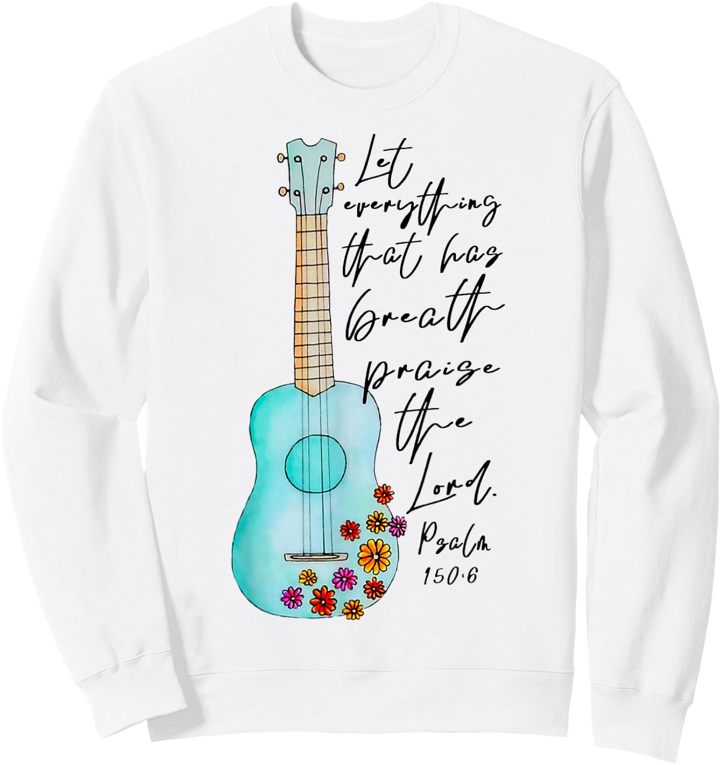 Let Everything That Has Breath Praise The Lord Ukulele Sweatshirt - Sweatshirt | White