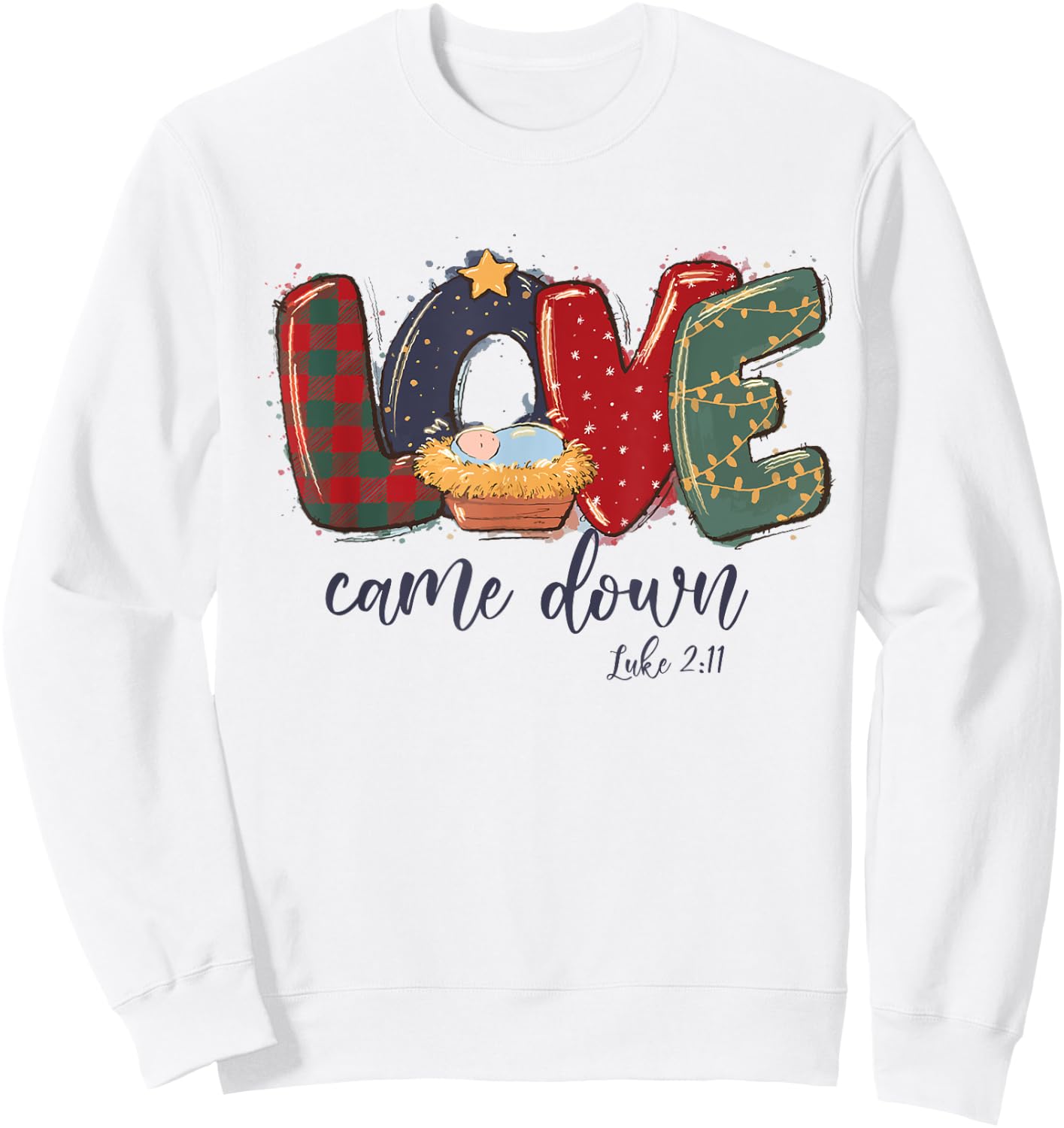 Love Came Down Luke 2:11 Merry Christmas Jesus Xmas Season Sweatshirt - Sweatshirt | White