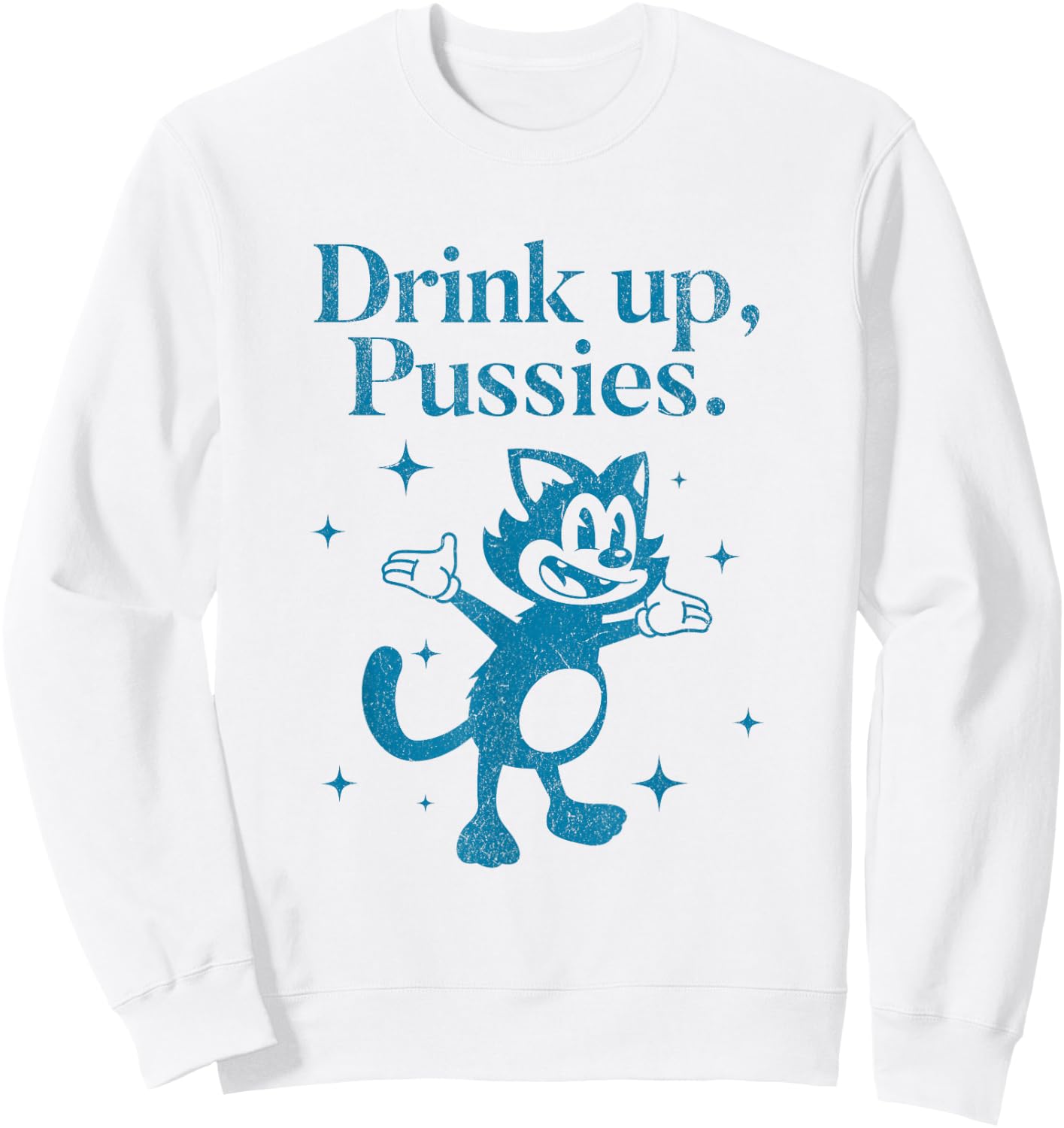 Vintage Drink Up Pussies Cartoon Cat Funny Retro Drinking Sweatshirt - Sweatshirt | White