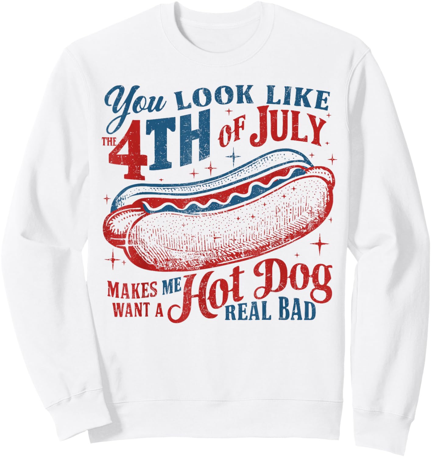 You Look Like The 4th of July Hot Dog Real Bad USA Patriotic Sweatshirt - Sweatshirt | White