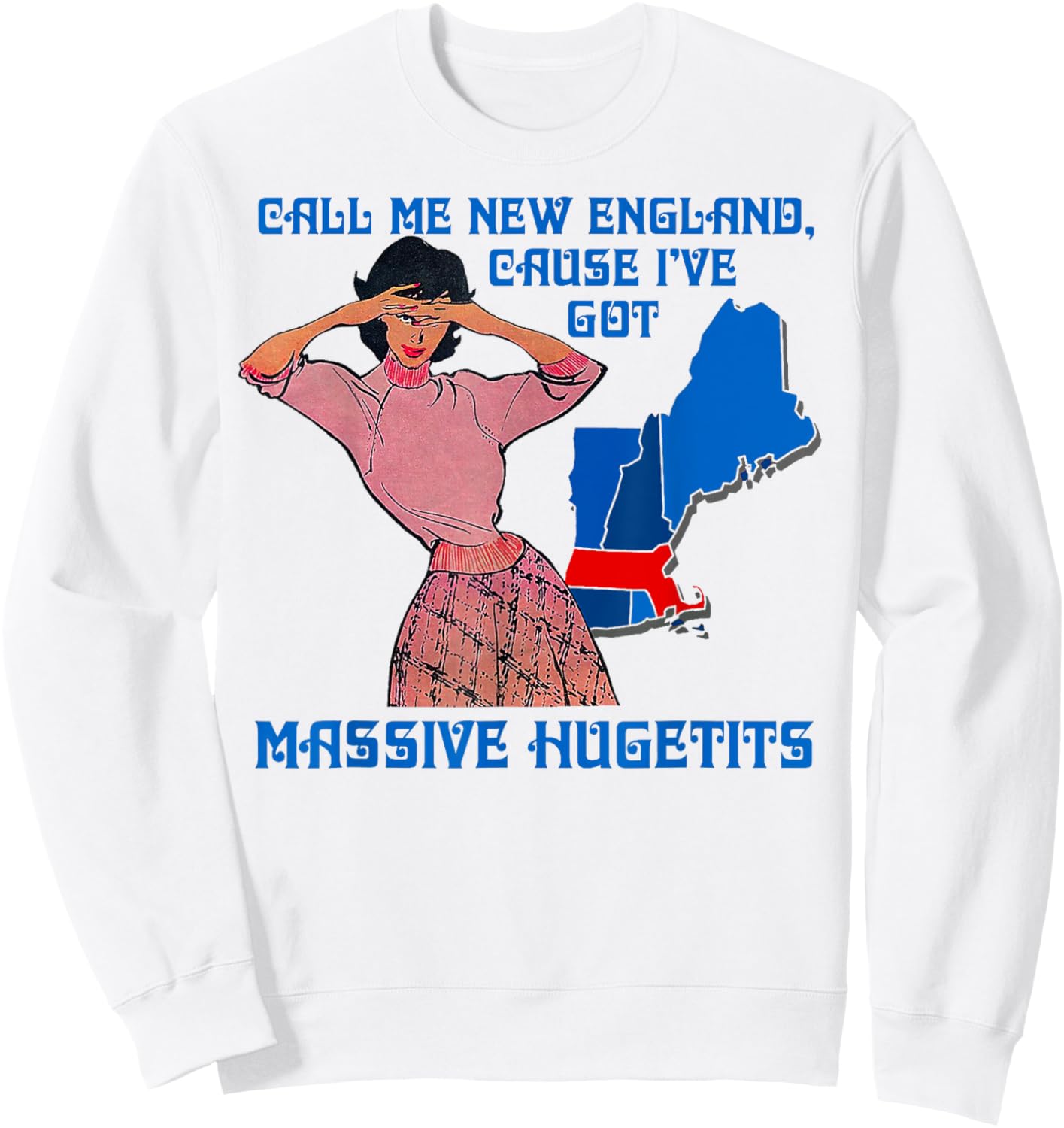 Funny Call Me New England Cause I Ve Got Massive Hugetits Sweatshirt - Sweatshirt | White
