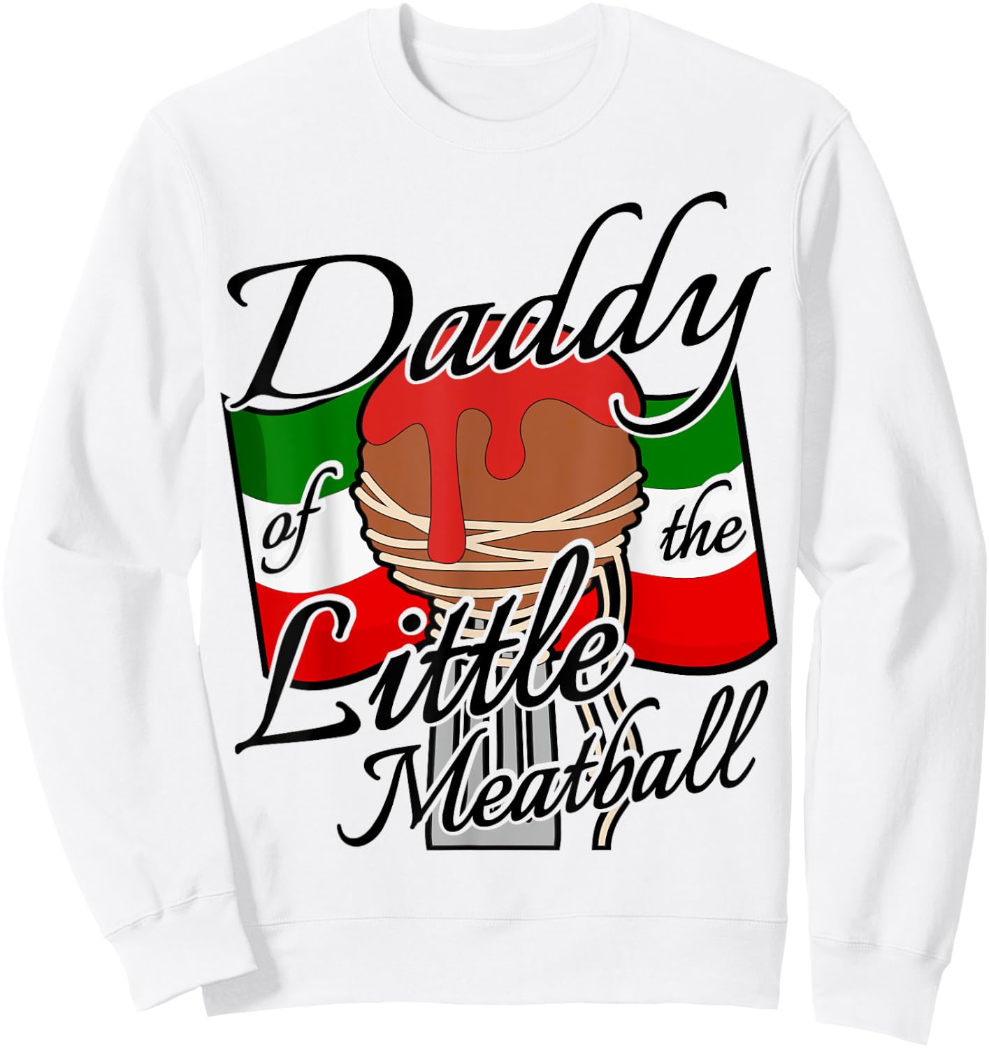 Daddy of The Little Meatball Italian Themed 1st Birthday Sweatshirt - Sweatshirt | White