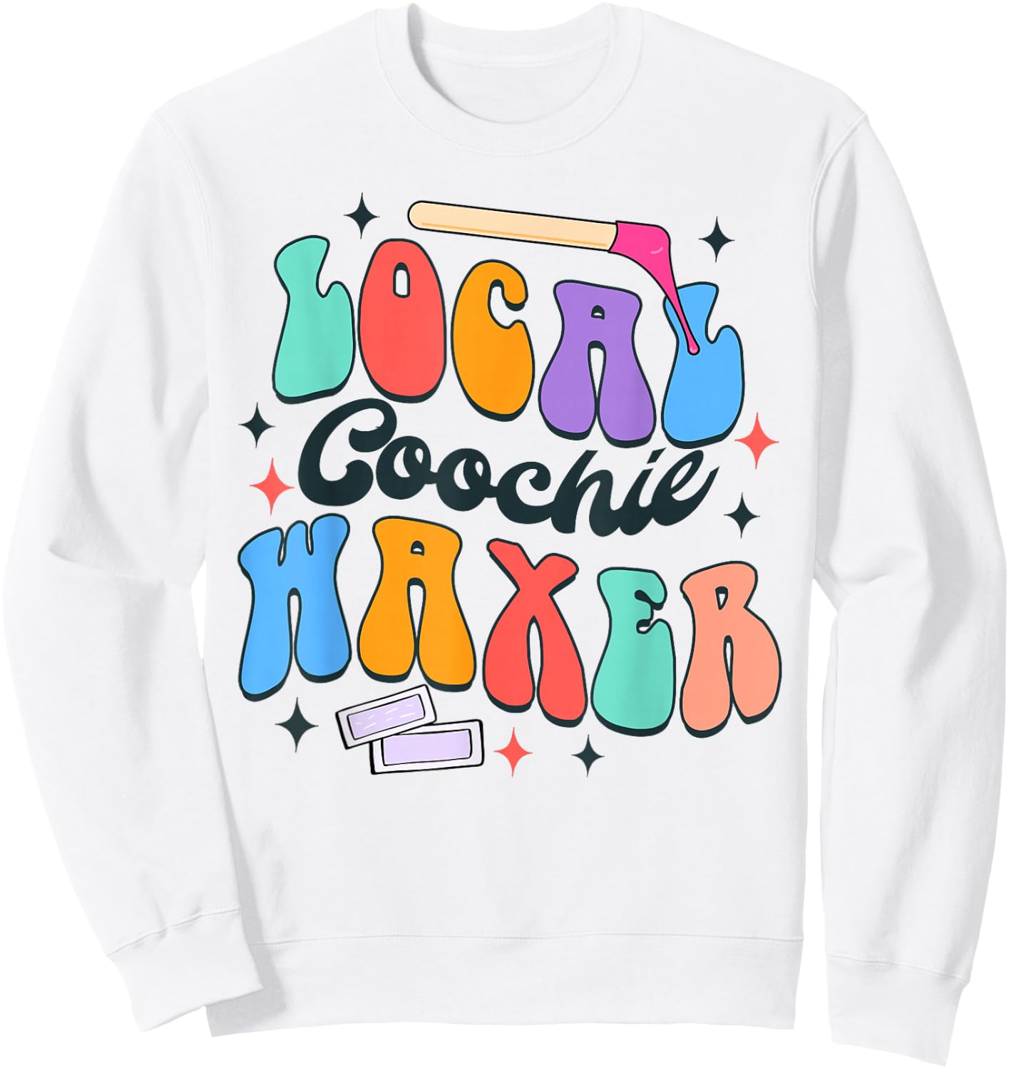 Coochie Waxing Specialist Esthetician Local Coochie Waxer Sweatshirt - Sweatshirt | White