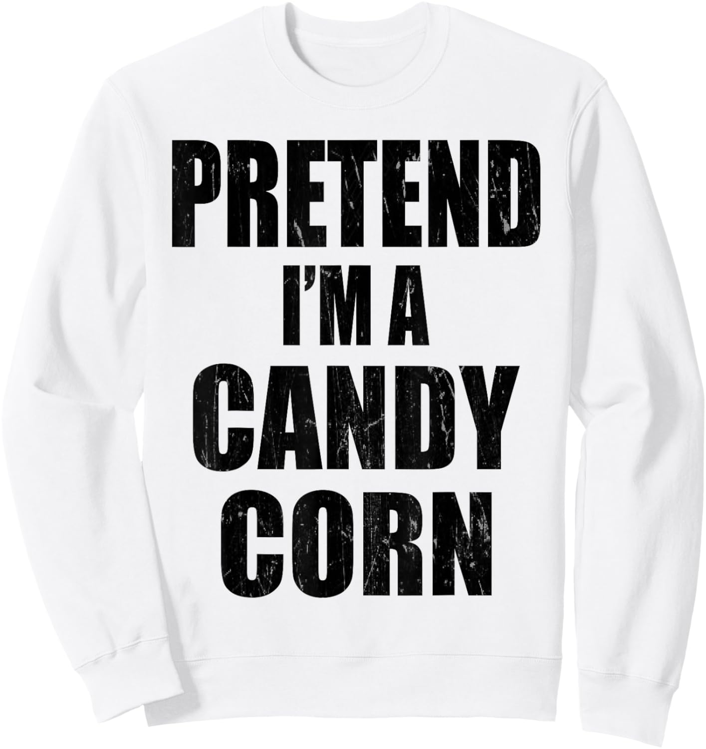 Pretend I'm A CANDY CORN Lazy Easy Last Minute Costume Sweatshirt - Sweatshirt | White