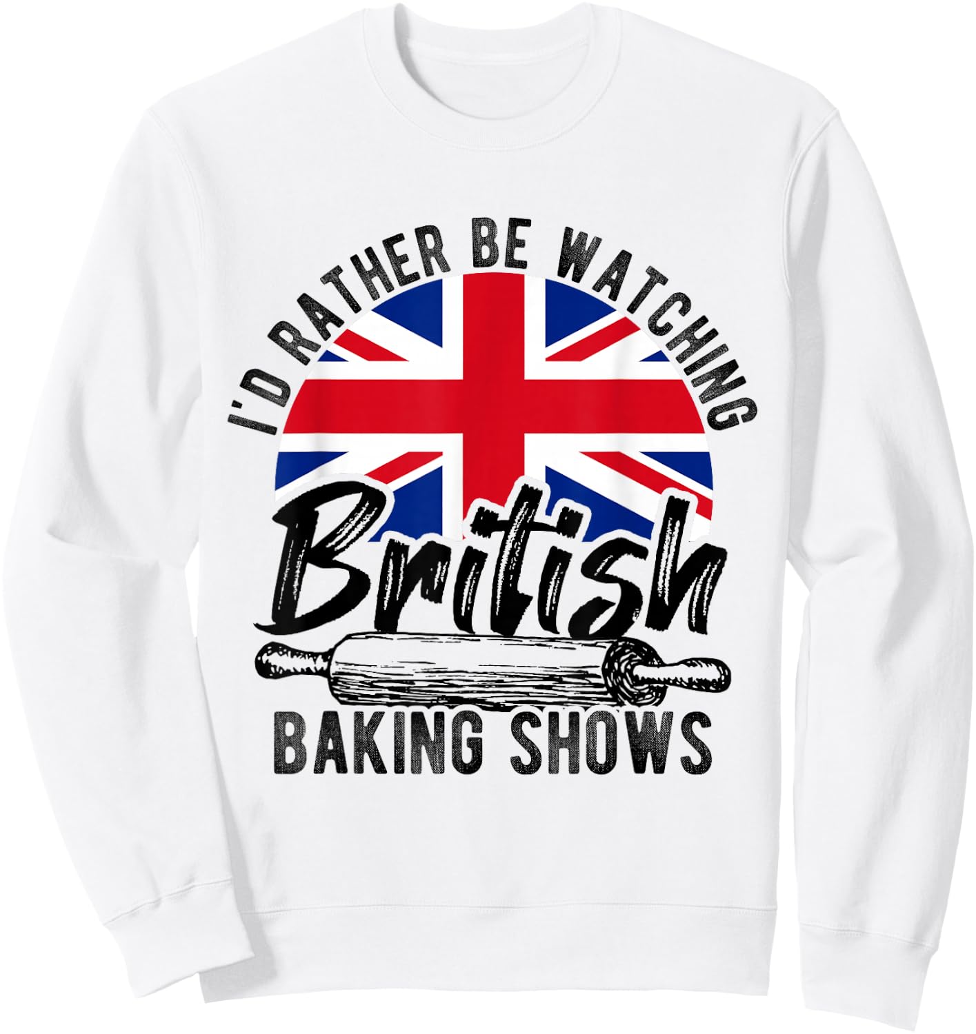 I'd Rather Be Watching British Baking Shows Baker Chef Cake Sweatshirt - Sweatshirt | White