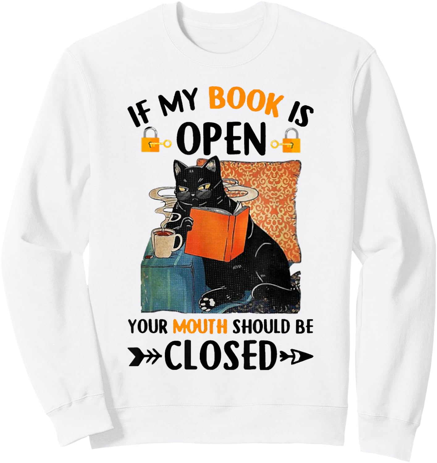 If My Book Is Open Your Mouth Should Be Closed Sweatshirt - Sweatshirt | White