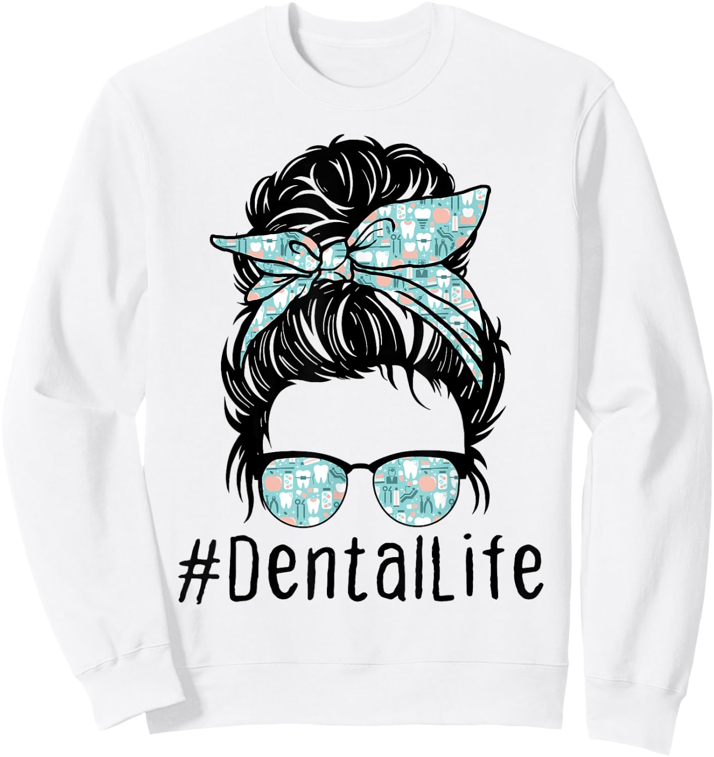 Women Cute Dental Life Messy Bun - Funny Dentist Hygienist Sweatshirt - Sweatshirt | White